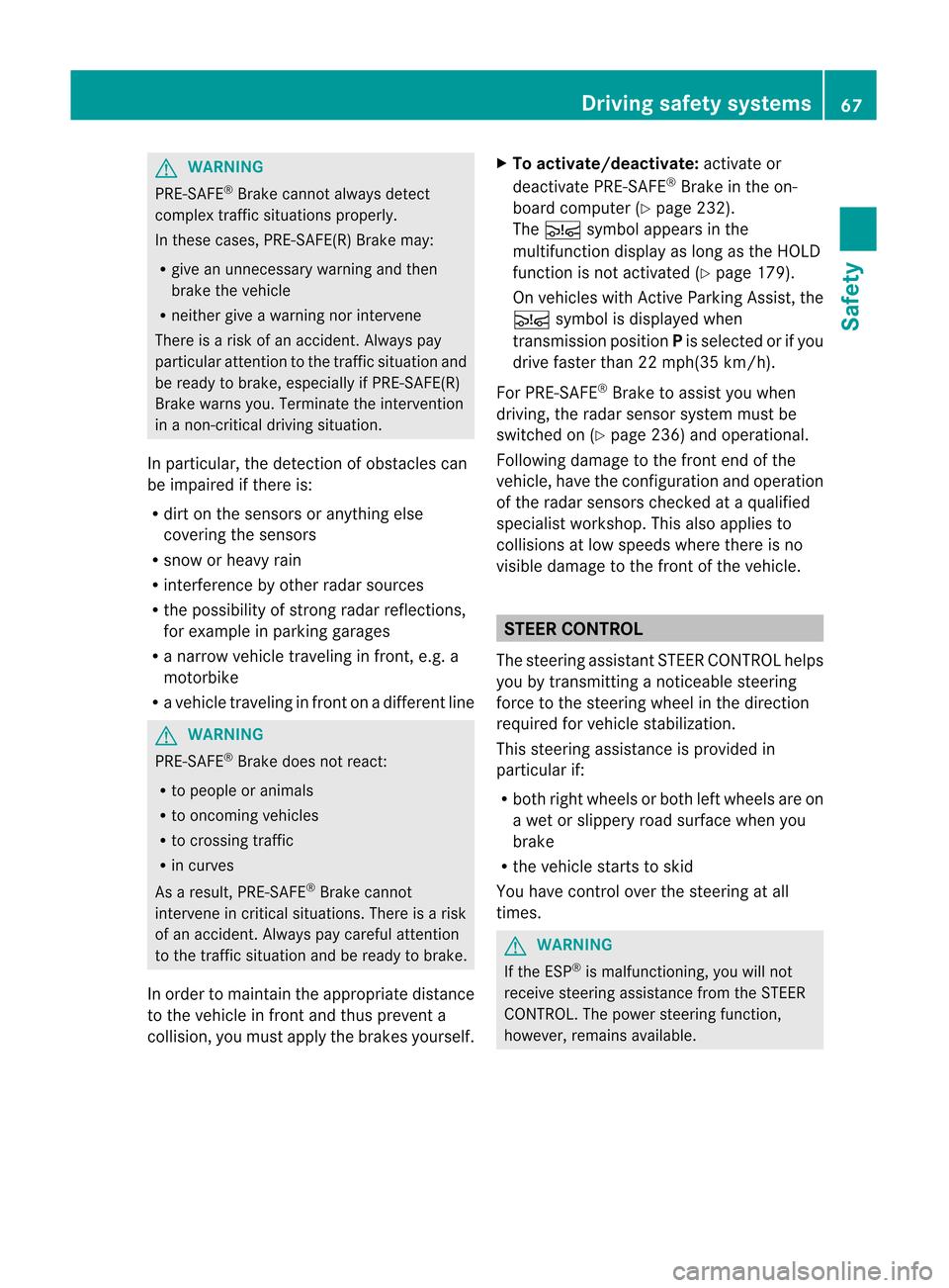 MERCEDES-BENZ M-Class 2012 W166 Owners Manual 
G
WARNING PRE-SAFE
®
Brake cannot alwaysdetect
comple xtraffic situations prope rly.
In these cases, PRE-SAFE(R) Brakemay:
R give anunnecessa rywarni ngand then
brake thevehicl e
R neither giveawarn