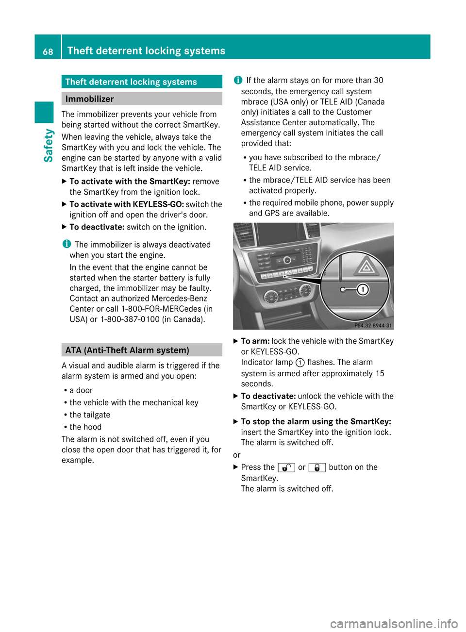 MERCEDES-BENZ M-Class 2012 W166 Owners Manual
The
ftdete rrentlo ck ingsys tems Immo
bilizer
The imm obilize rprevents yourvehicle from
being startedwithout thecorr ectSmart Key.
When leaving thevehicle, alwaystake the
Smart Keywith youand lock MERCEDES-BENZ M-Class 2012 W166 Owners Manual
The
ftdete rrentlo ck ingsys tems Immo
bilizer
The imm obilize rprevents yourvehicle from
being startedwithout thecorr ectSmart Key.
When leaving thevehicle, alwaystake the
Smart Keywith youand lock