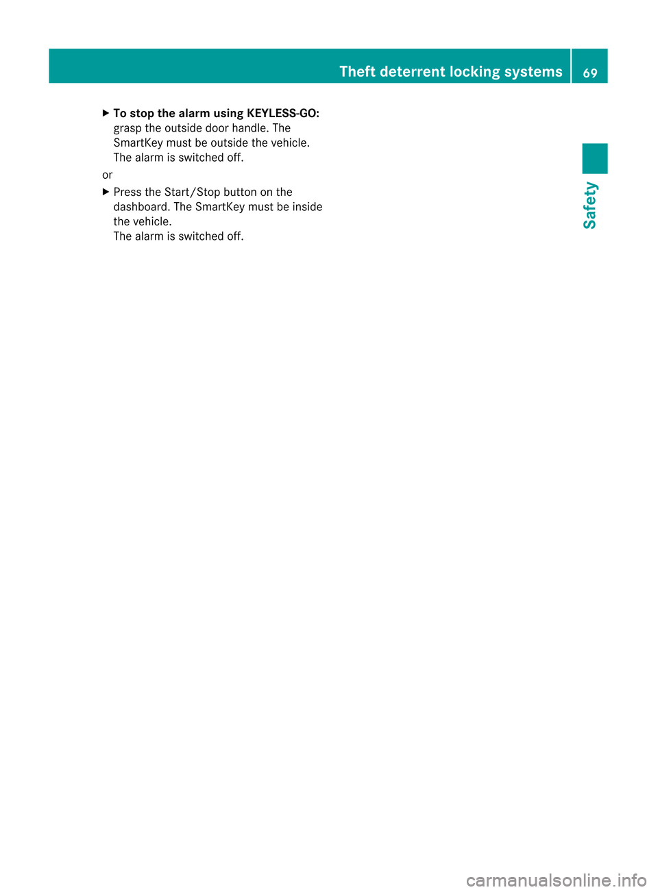 MERCEDES-BENZ M-Class 2012 W166 Owners Manual 
X
To sto pthe alarm usingKE YLESS-GO :
gras pthe outsi dedoor handl e.The
SmartKey mustbeoutsi dethe vehi cle.
The alarm isswi tched off.
or
X Press theStart/Stop buttononthe
das hboa rd.The SmartKey