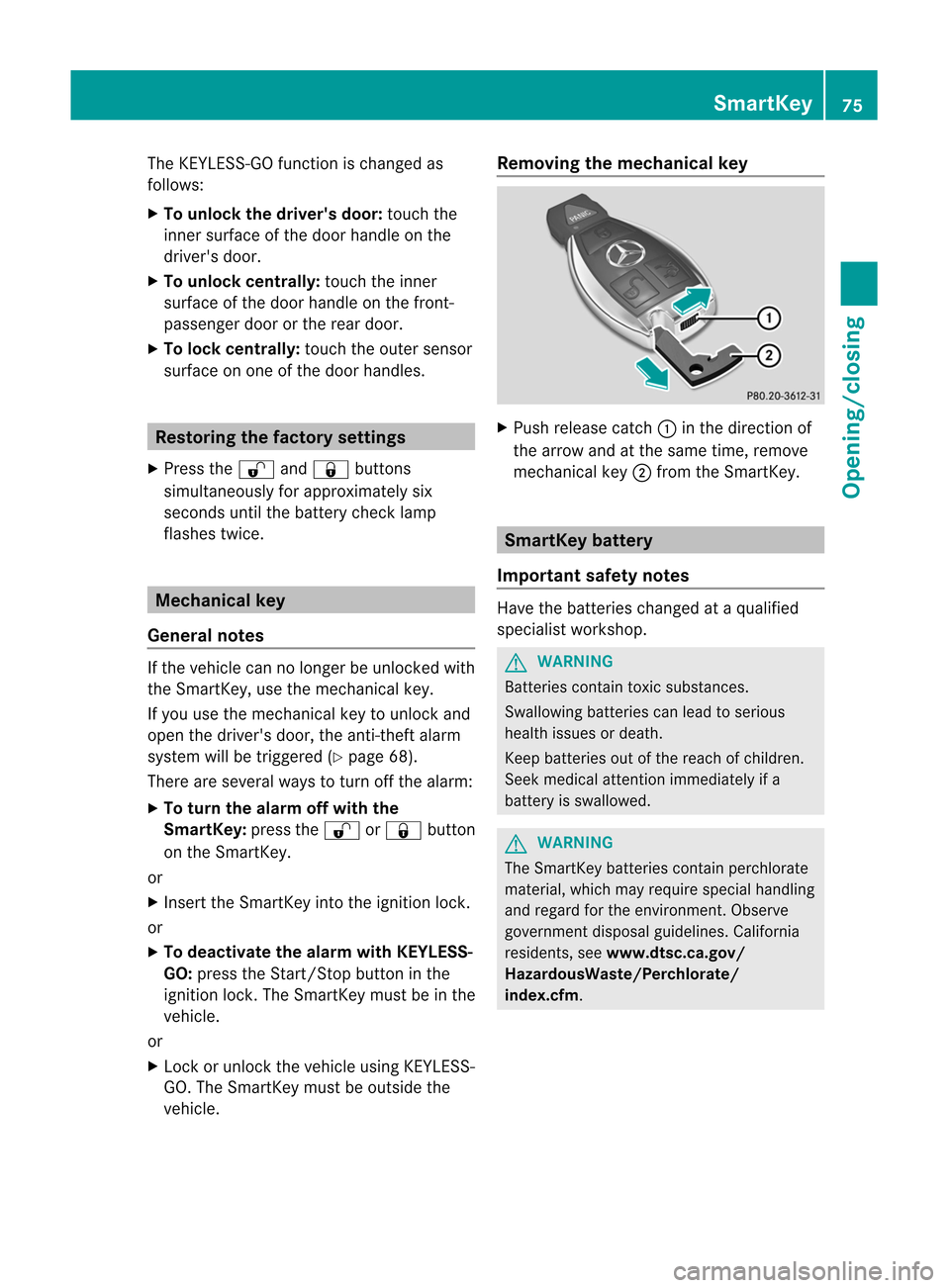 MERCEDES-BENZ M-Class 2012 W166 Owners Manual
The
KEYLE SS-GO funct ionischanged as
follows:
X To unlock thedriver sdoor: touch the
inner surface ofthe door handle onthe
drivers door.
X To unlock centrally: touchtheinner
surface ofthe door han MERCEDES-BENZ M-Class 2012 W166 Owners Manual
The
KEYLE SS-GO funct ionischanged as
follows:
X To unlock thedriver sdoor: touch the
inner surface ofthe door handle onthe
drivers door.
X To unlock centrally: touchtheinner
surface ofthe door han