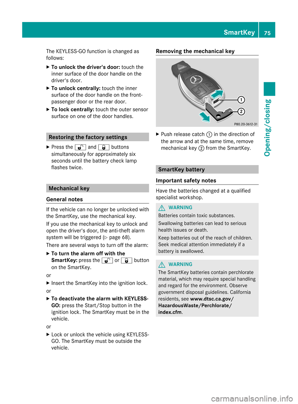 MERCEDES-BENZ M-Class 2012 W166 Owners Manual 
The
KEYLE SS-GO funct ionischanged as
follows:
X To unlock thedriver sdoor: touch the
inner surface ofthe door handle onthe
drivers door.
X To unlock centrally: touchtheinner
surface ofthe door han