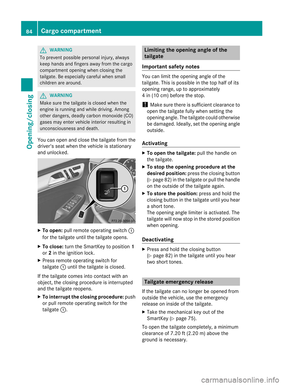 MERCEDES-BENZ M-Class 2012 W166 Manual Online
G
WARNING To
prevent possibleperso nalinjury ,alw ays
keep hands andfingers awayfrom thecargo
compartment openingwhenclosing the
tail gate. Beespeci allycarefu lwhen small
child renarearou nd. G
WARN MERCEDES-BENZ M-Class 2012 W166 Manual Online
G
WARNING To
prevent possibleperso nalinjury ,alw ays
keep hands andfingers awayfrom thecargo
compartment openingwhenclosing the
tail gate. Beespeci allycarefu lwhen small
child renarearou nd. G
WARN