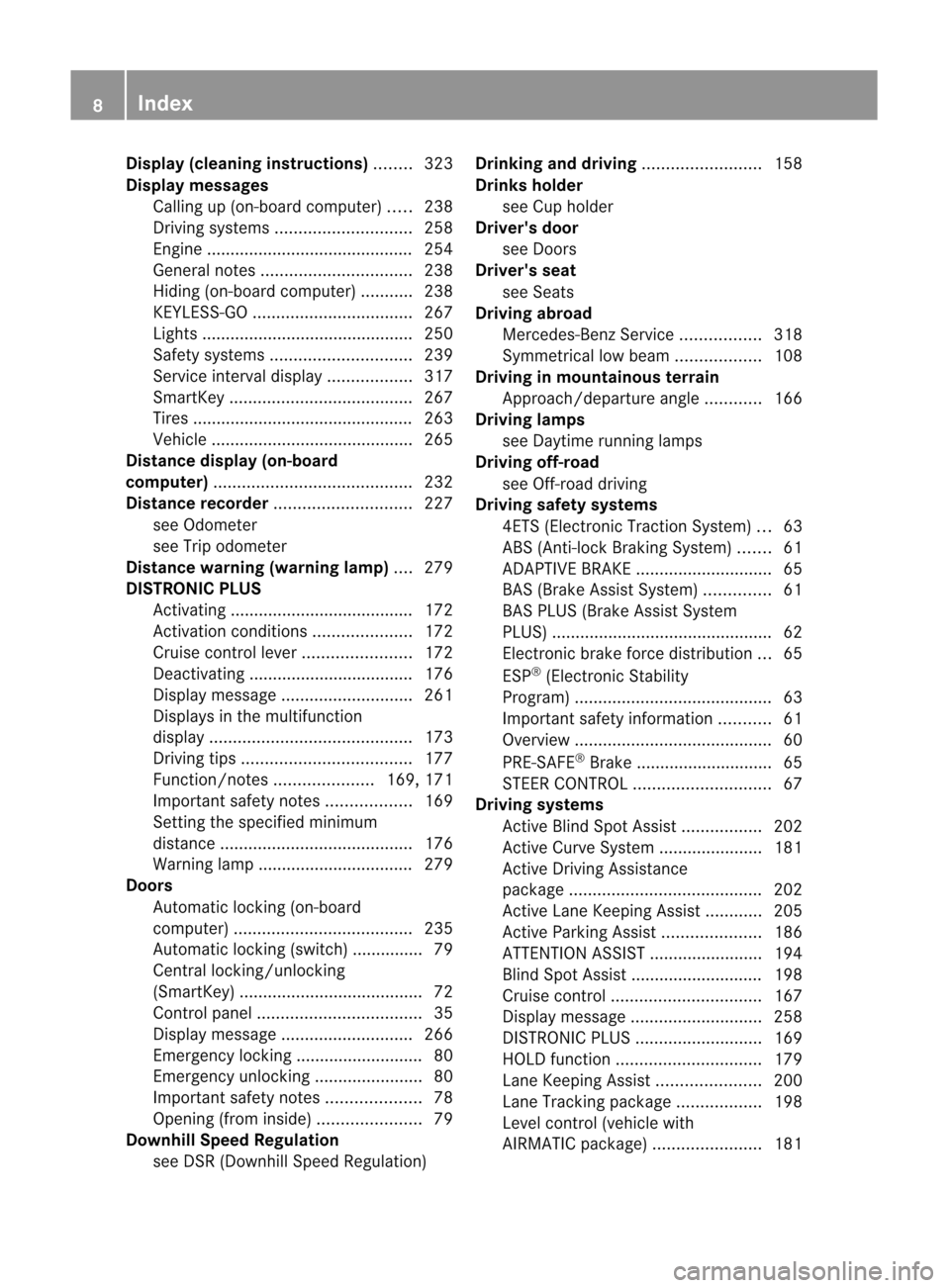 MERCEDES-BENZ M-Class 2012 W166 Owners Manual 
Disp
lay(clea ning instructi ons) ........ 323
Di splay messag es
Ca lling up (on-boa rdcompu ter)..... 238
Driving systems ............................. 258
Engine ..................... ............