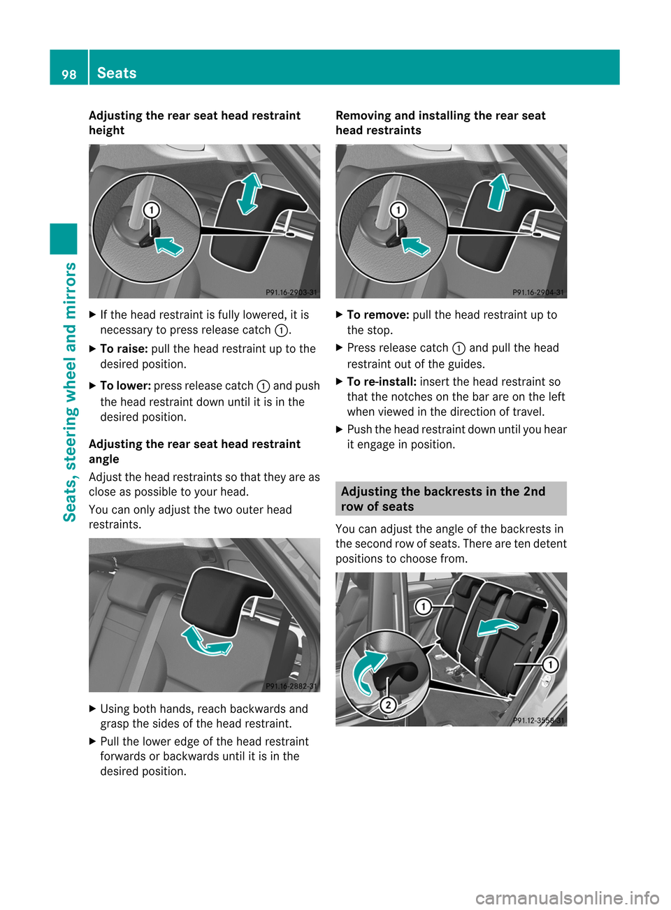 MERCEDES-BENZ M-Class 2012 W166 User Guide 
Adj
usting therea rseat headres train t
heig ht X
Ifth ehead restraint isfully lower ed,itis
ne ces sary topre ssrele ase catch:.
X To raise: pullthehead restraint uptothe
desi redposi tion .
X To lo