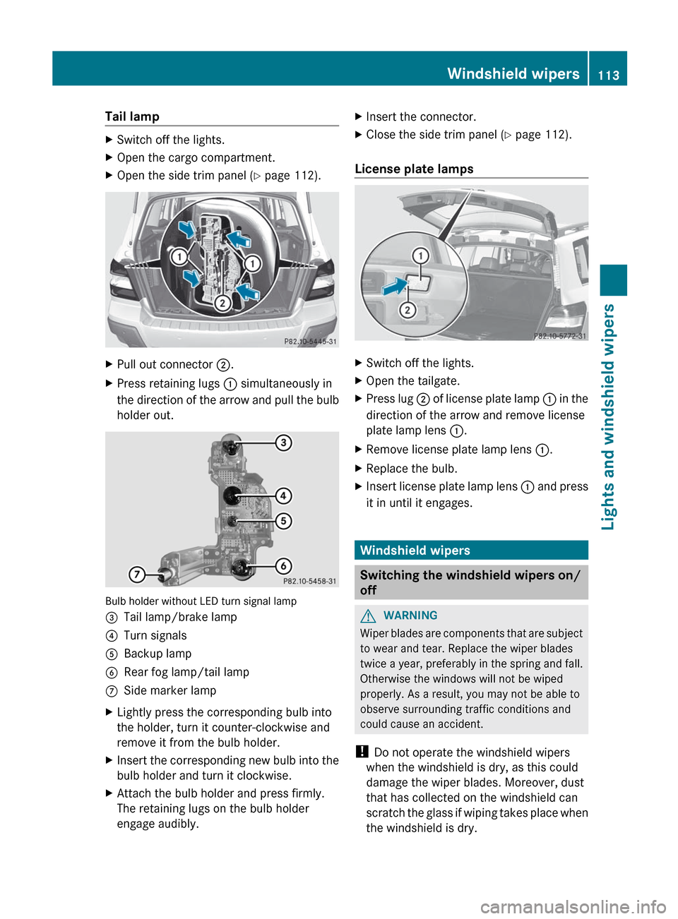 MERCEDES-BENZ GLK-Class 2012 X204 Owners Manual Tail lampXSwitch off the lights.XOpen the cargo compartment.XOpen the side trim panel (Y page 112).XPull out connector  ;.XPress retaining lugs  : simultaneously in
the direction of the arrow and pull