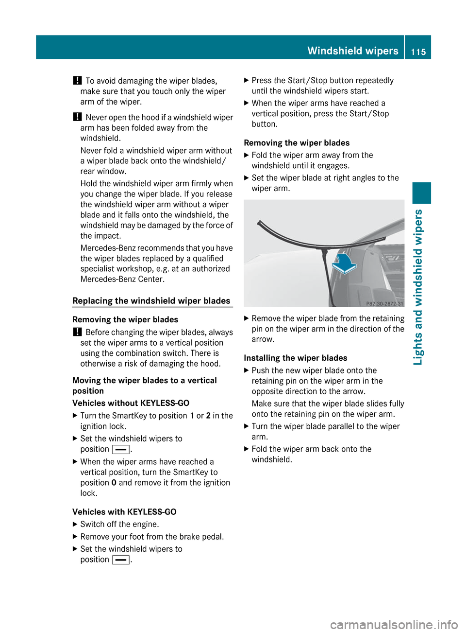 MERCEDES-BENZ GLK-Class 2012 X204 Owners Manual ! To avoid damaging the wiper blades,
make sure that you touch only the wiper
arm of the wiper.
!  Never open the hood if a windshield wiper
arm has been folded away from the
windshield.
Never fold a 
