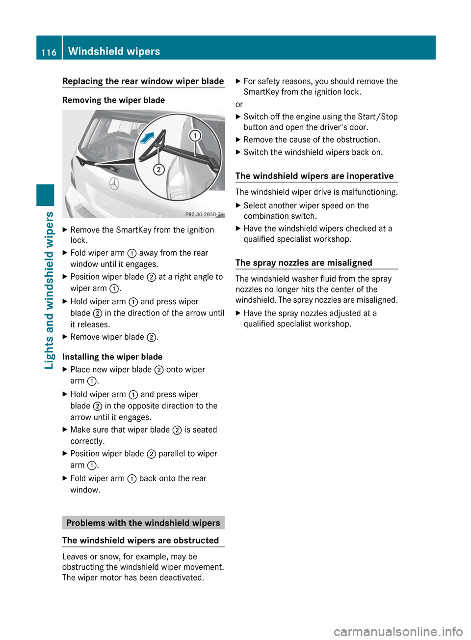 MERCEDES-BENZ GLK-Class 2012 X204 Owners Manual Replacing the rear window wiper blade
Removing the wiper blade
XRemove the SmartKey from the ignition
lock.XFold wiper arm  : away from the rear
window until it engages.XPosition wiper blade  ; at a r