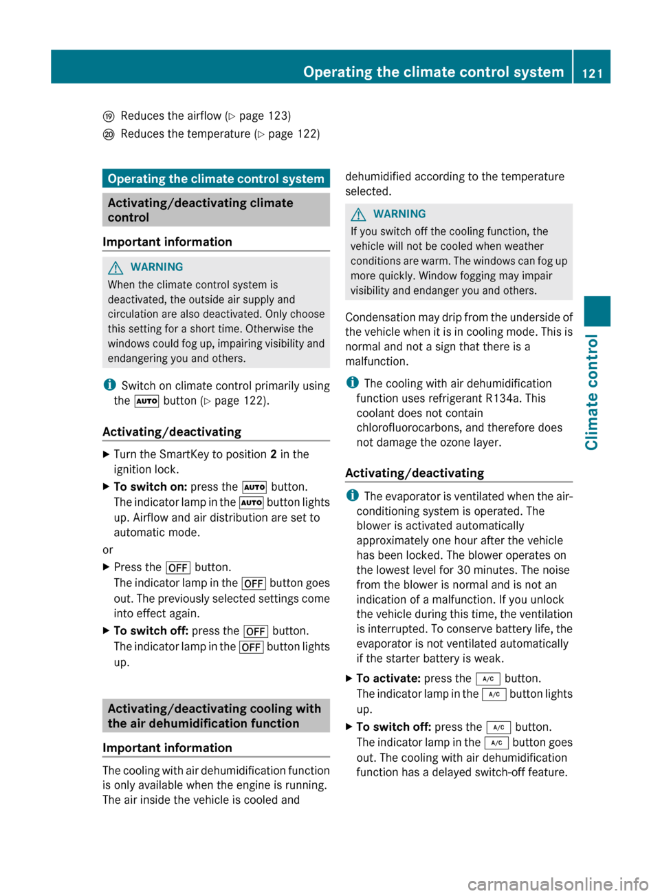 MERCEDES-BENZ GLK-Class 2012 X204 Owners Manual OReduces the airflow (Y page 123)PReduces the temperature ( Y page 122)Operating the climate control system
Activating/deactivating climate
control
Important information
GWARNING
When the climate cont