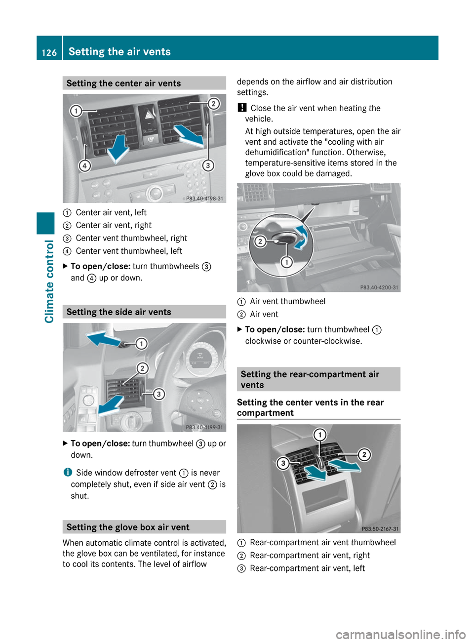 MERCEDES-BENZ GLK-Class 2012 X204 Owners Manual Setting the center air vents:Center air vent, left;Center air vent, right=Center vent thumbwheel, right?Center vent thumbwheel, leftXTo open/close: turn thumbwheels  =
and  ? up or down.
Setting the s