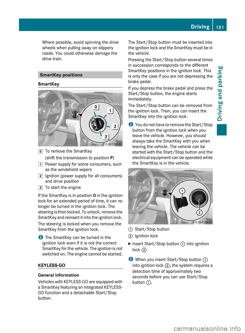 MERCEDES-BENZ GLK-Class 2012 X204 Owners Manual Where possible, avoid spinning the drive
wheels when pulling away on slippery
roads. You could otherwise damage the
drive train.
SmartKey positions
SmartKey
gTo remove the SmartKey(shift the transmiss