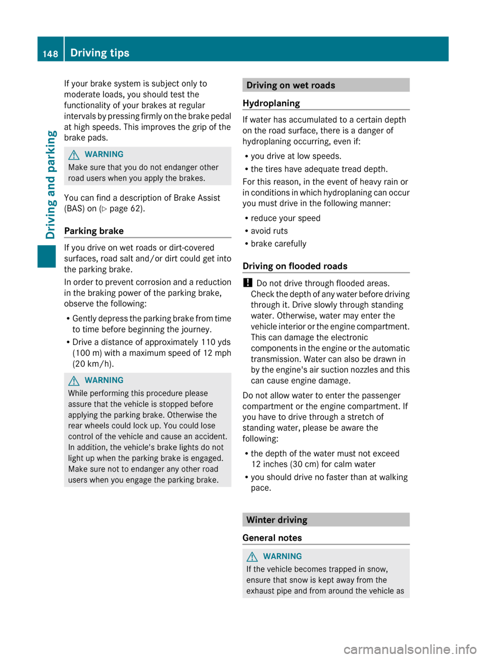 MERCEDES-BENZ GLK-Class 2012 X204 Owners Manual If your brake system is subject only to
moderate loads, you should test the
functionality of your brakes at regular
intervals by pressing firmly on the brake pedal
at high speeds. This improves the gr