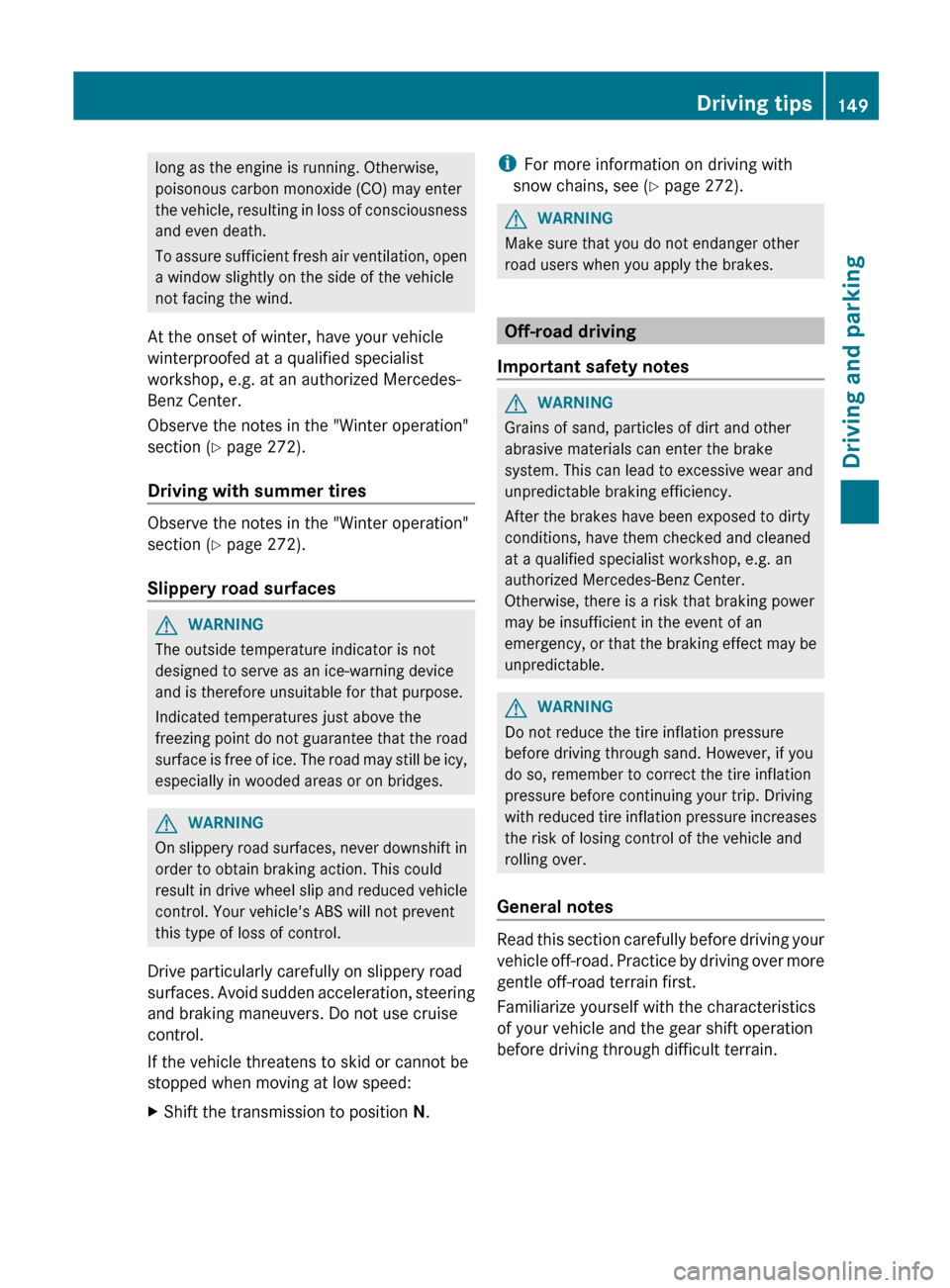 MERCEDES-BENZ GLK-Class 2012 X204 Owners Manual long as the engine is running. Otherwise,
poisonous carbon monoxide (CO) may enter
the vehicle, resulting in loss of consciousness
and even death.
To assure sufficient fresh air ventilation, open
a wi