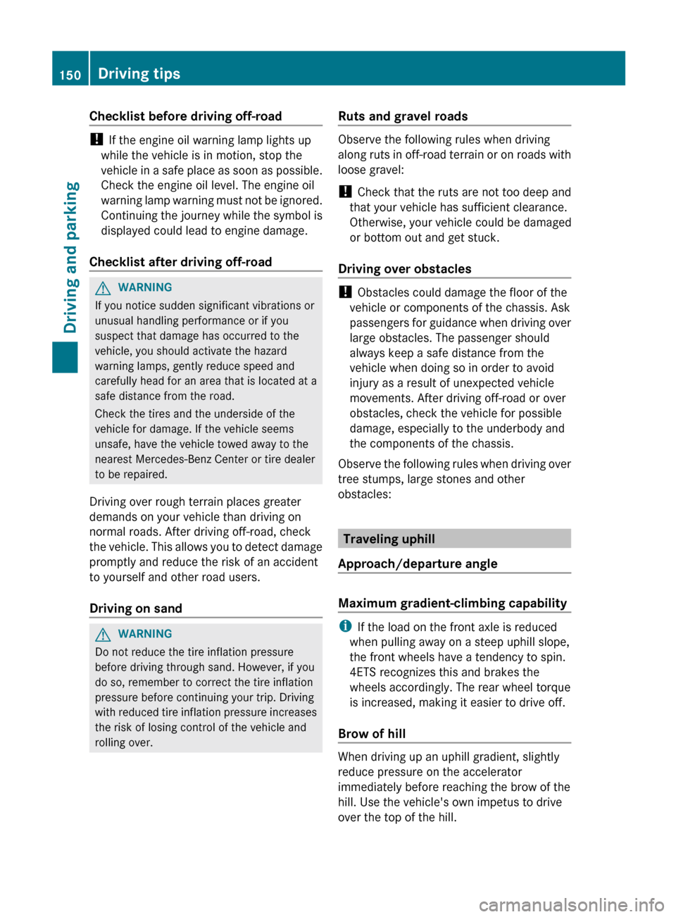 MERCEDES-BENZ GLK-Class 2012 X204 Owners Manual Checklist before driving off-road
! If the engine oil warning lamp lights up
while the vehicle is in motion, stop the
vehicle in a safe place as soon as possible.
Check the engine oil level. The engin