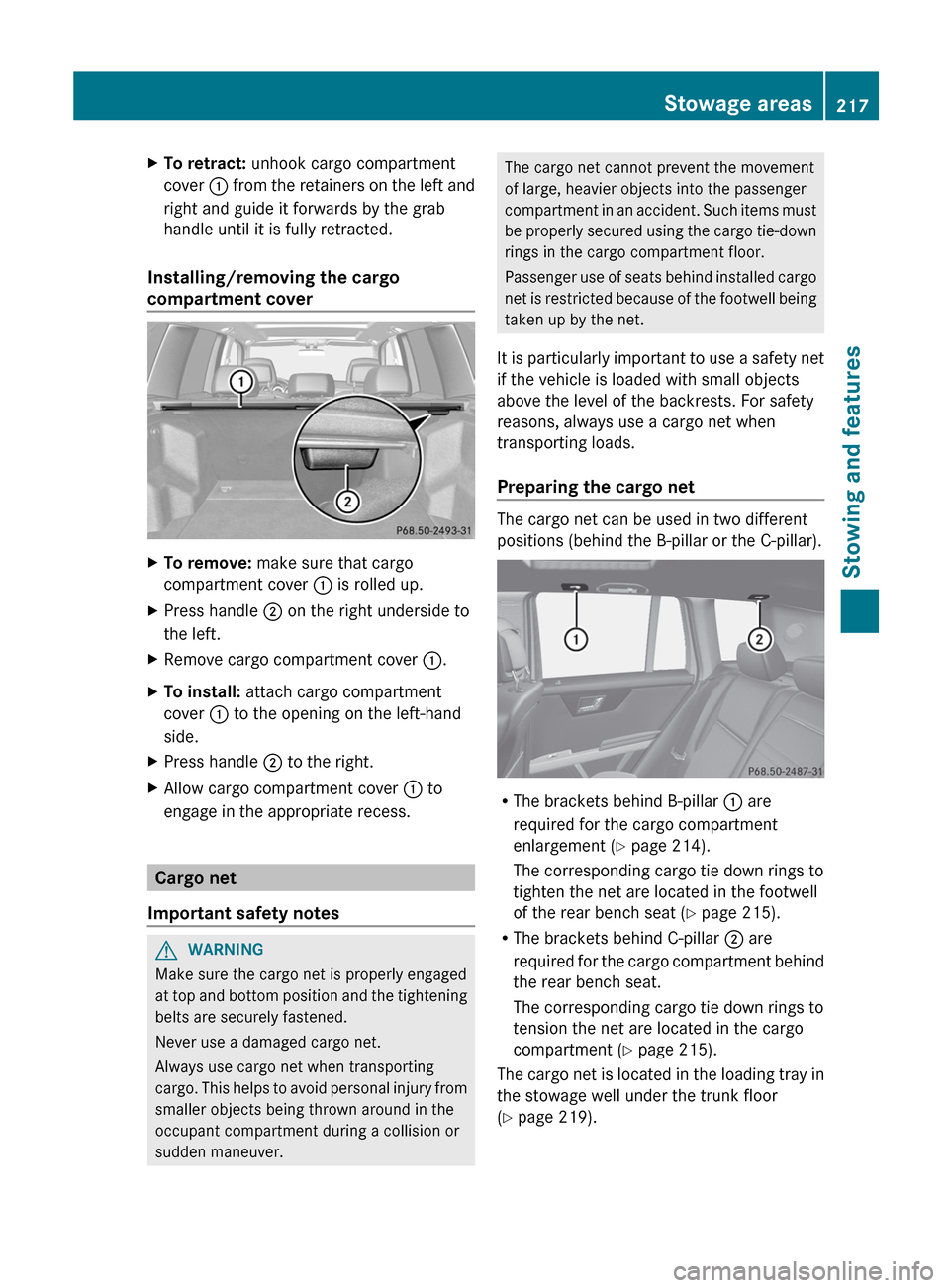 MERCEDES-BENZ GLK-Class 2012 X204 Owners Manual XTo retract: unhook cargo compartment
cover  : from the retainers on the left and
right and guide it forwards by the grab
handle until it is fully retracted.
Installing/removing the cargo
compartment 