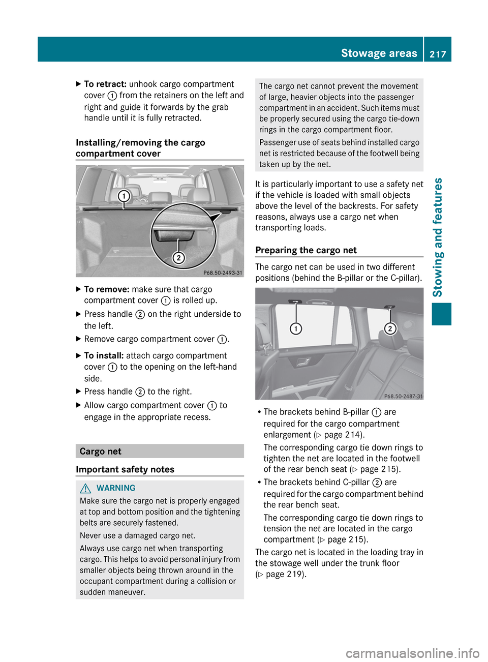 MERCEDES-BENZ GLK-Class 2012 X204 Owners Manual XTo retract: unhook cargo compartment
cover : from the retainers on the left and
right and guide it forwards by the grab
handle until it is fully retracted.
Installing/removing the cargo
compartment MERCEDES-BENZ GLK-Class 2012 X204 Owners Manual XTo retract: unhook cargo compartment
cover : from the retainers on the left and
right and guide it forwards by the grab
handle until it is fully retracted.
Installing/removing the cargo
compartment