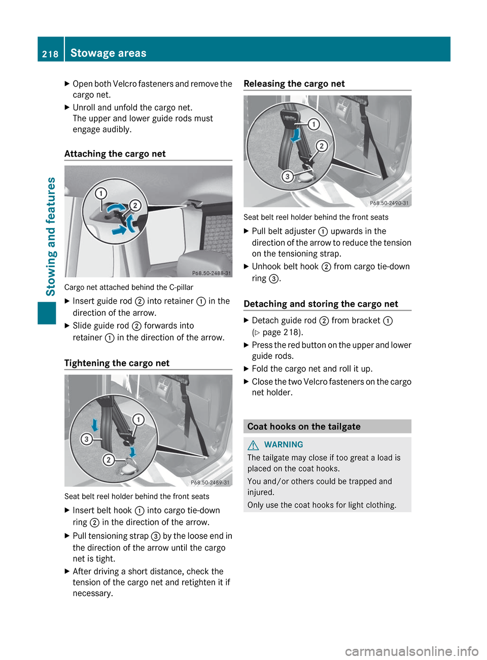 MERCEDES-BENZ GLK-Class 2012 X204 Owners Manual XOpen both Velcro fasteners and remove the
cargo net.XUnroll and unfold the cargo net.
The upper and lower guide rods must
engage audibly.
Attaching the cargo net
Cargo net attached behind the C-pilla