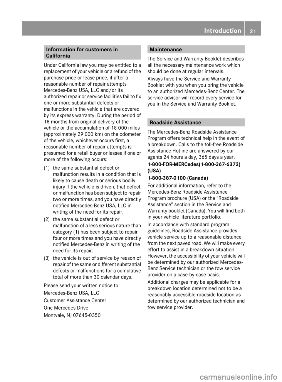 MERCEDES-BENZ GLK-Class 2012 X204 Owners Guide Information for customers in
California
Under California law you may be entitled to a
replacement of your vehicle or a refund of the
purchase price or lease price, if after a
reasonable number of repa MERCEDES-BENZ GLK-Class 2012 X204 Owners Guide Information for customers in
California
Under California law you may be entitled to a
replacement of your vehicle or a refund of the
purchase price or lease price, if after a
reasonable number of repa