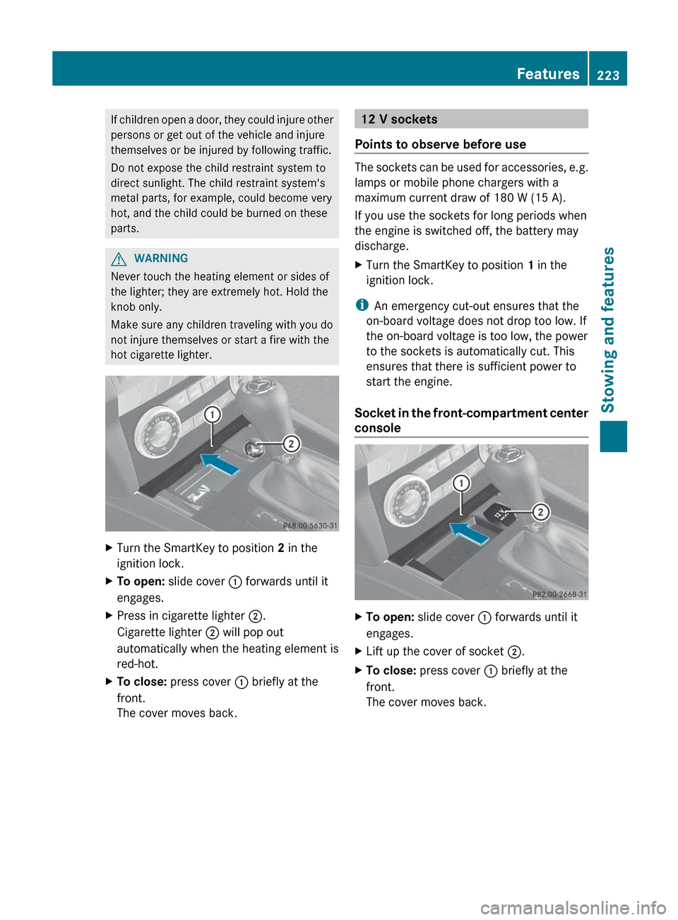 MERCEDES-BENZ GLK-Class 2012 X204 Owners Manual If children open a door, they could injure other
persons or get out of the vehicle and injure
themselves or be injured by following traffic.
Do not expose the child restraint system to
direct sunlight