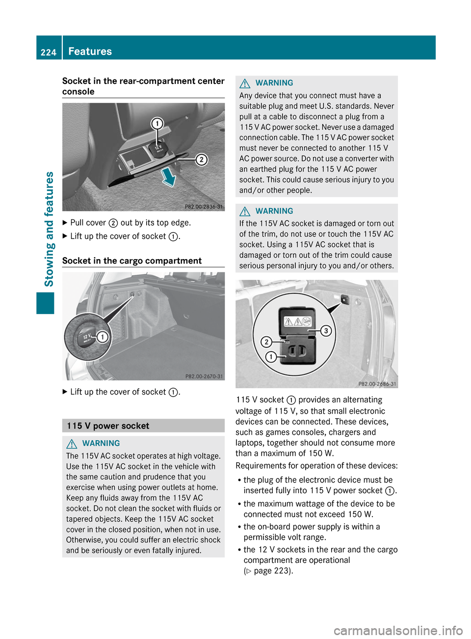 MERCEDES-BENZ GLK-Class 2012 X204 Owners Manual Socket in the rear-compartment center
consoleXPull cover  ; out by its top edge.XLift up the cover of socket  :.
Socket in the cargo compartment
XLift up the cover of socket  :.
115 V power socket
GWA