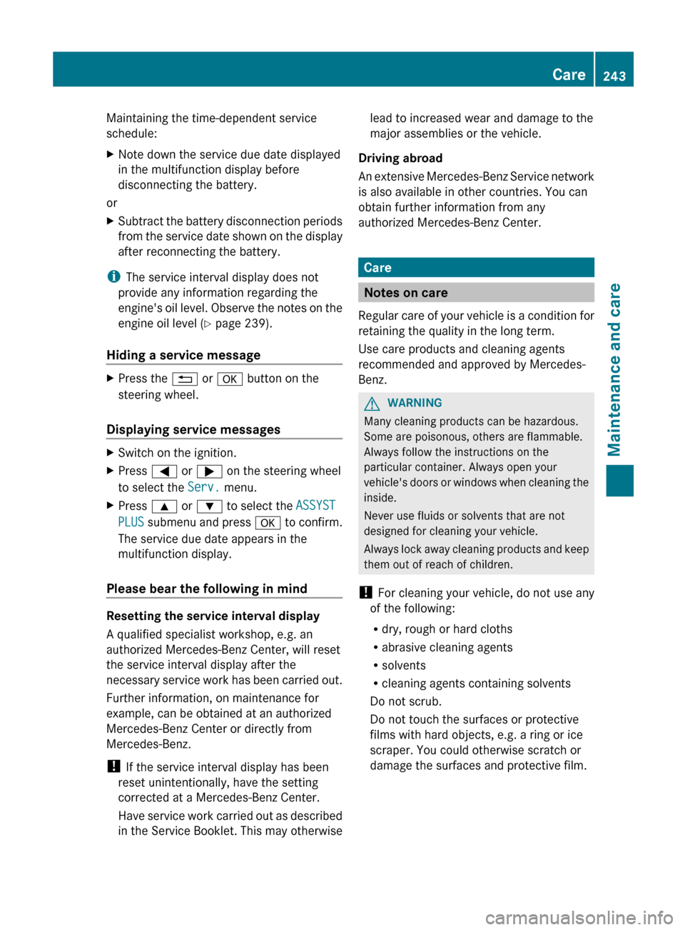 MERCEDES-BENZ GLK-Class 2012 X204 Owners Manual Maintaining the time-dependent service
schedule:XNote down the service due date displayed
in the multifunction display before
disconnecting the battery.
or
XSubtract the battery disconnection periods
