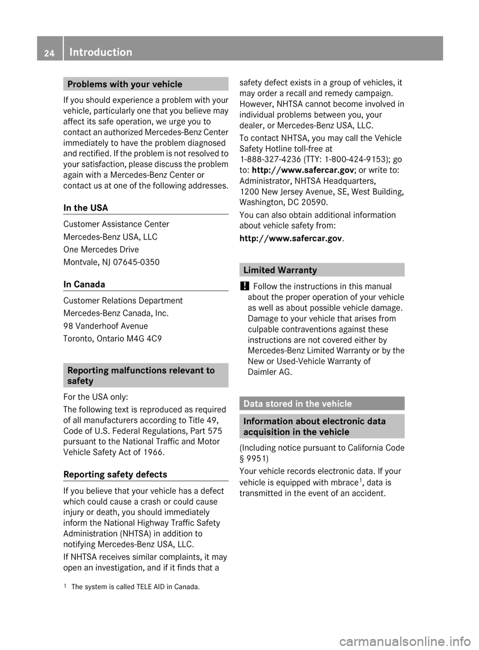 MERCEDES-BENZ GLK-Class 2012 X204 Owners Guide Problems with your vehicle
If you should experience a problem with your
vehicle, particularly one that you believe may
affect its safe operation, we urge you to
contact an authorized Mercedes-Benz Cen MERCEDES-BENZ GLK-Class 2012 X204 Owners Guide Problems with your vehicle
If you should experience a problem with your
vehicle, particularly one that you believe may
affect its safe operation, we urge you to
contact an authorized Mercedes-Benz Cen