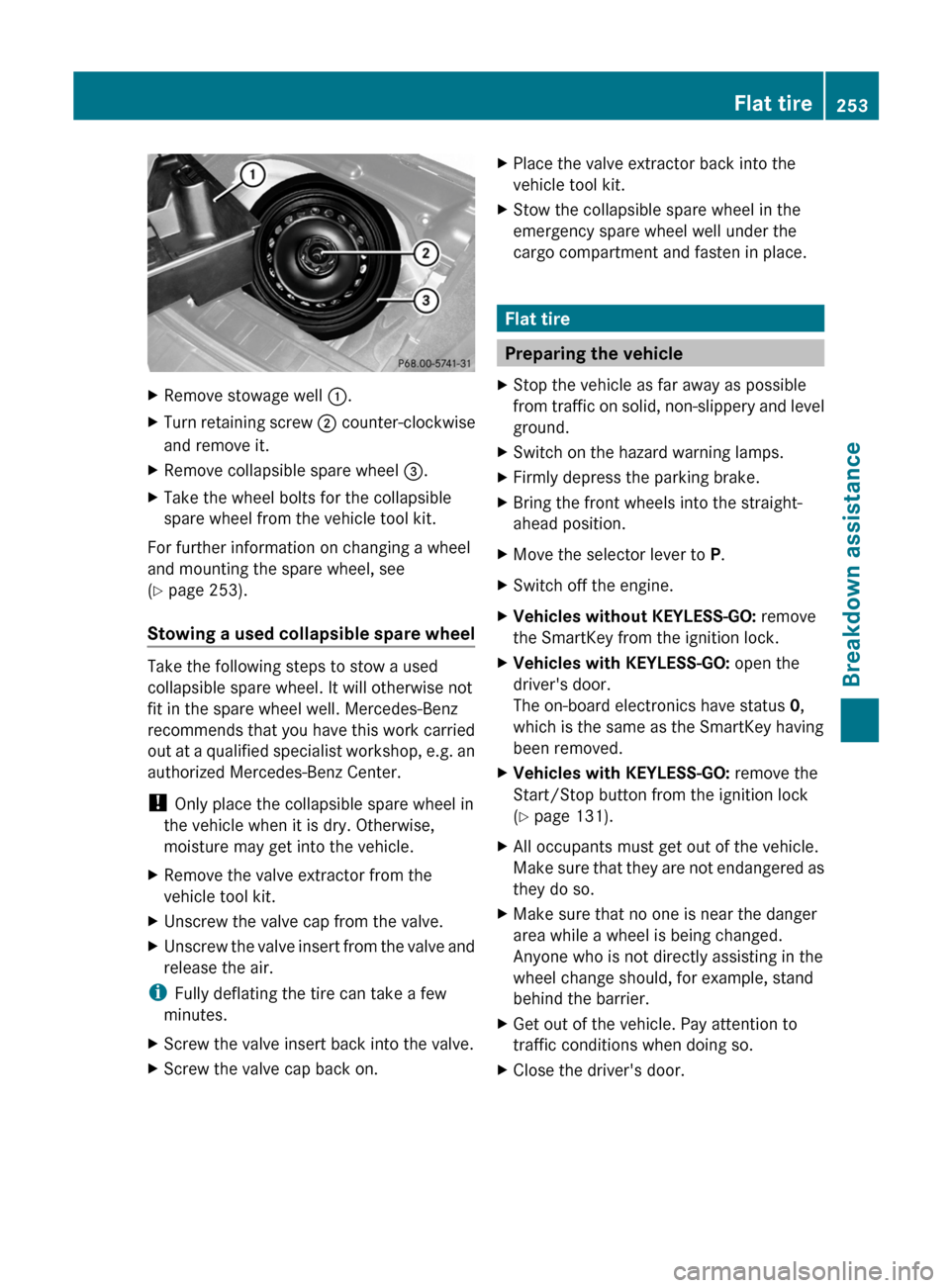 MERCEDES-BENZ GLK-Class 2012 X204 Owners Manual XRemove stowage well :.XTurn retaining screw ; counter-clockwise
and remove it.XRemove collapsible spare wheel =.XTake the wheel bolts for the collapsible
spare wheel from the vehicle tool kit.
For MERCEDES-BENZ GLK-Class 2012 X204 Owners Manual XRemove stowage well :.XTurn retaining screw ; counter-clockwise
and remove it.XRemove collapsible spare wheel =.XTake the wheel bolts for the collapsible
spare wheel from the vehicle tool kit.
For
