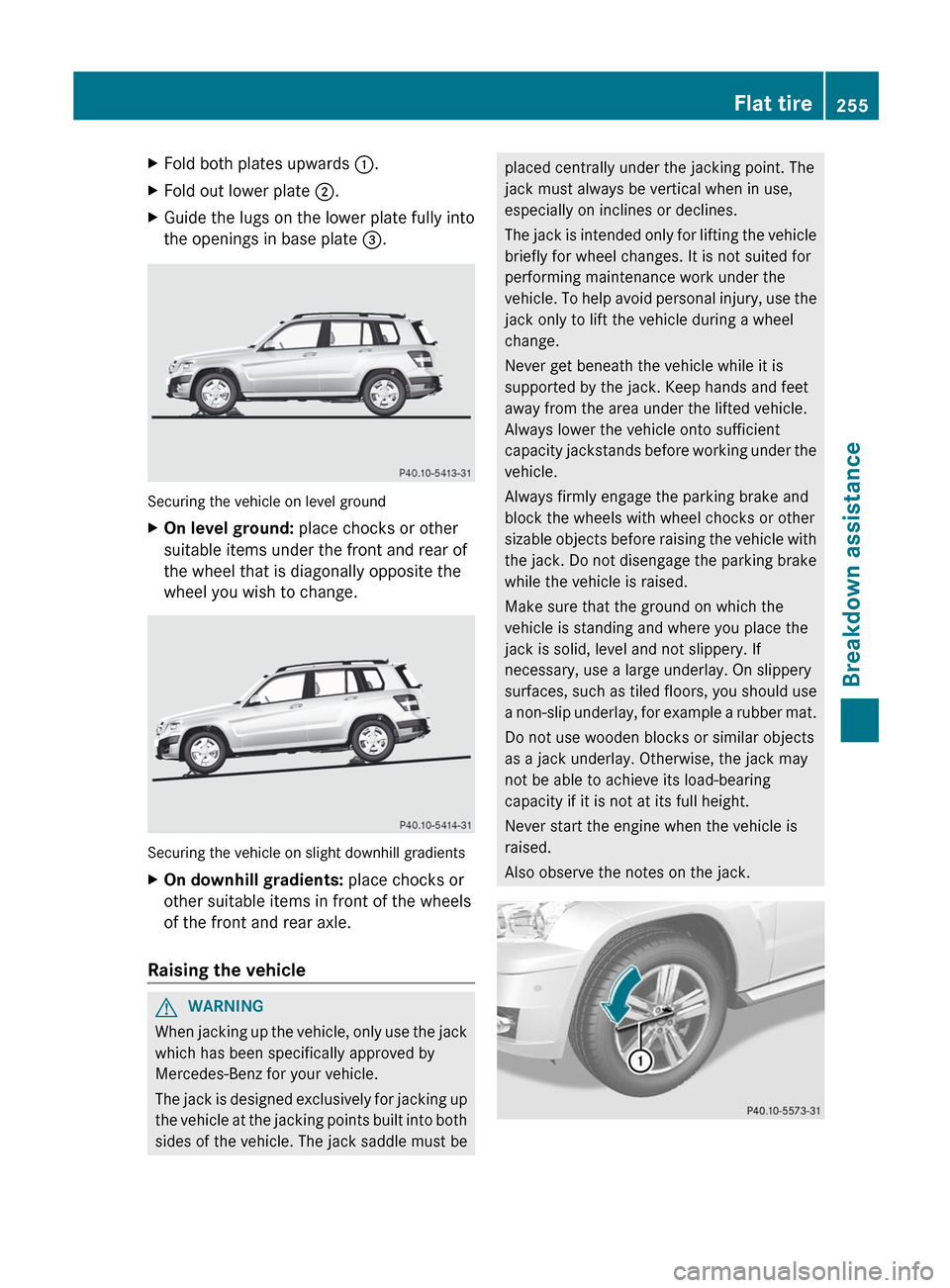 MERCEDES-BENZ GLK-Class 2012 X204 Owners Manual XFold both plates upwards :.XFold out lower plate  ;.XGuide the lugs on the lower plate fully into
the openings in base plate  =.
Securing the vehicle on level ground
XOn level ground:  place chocks o