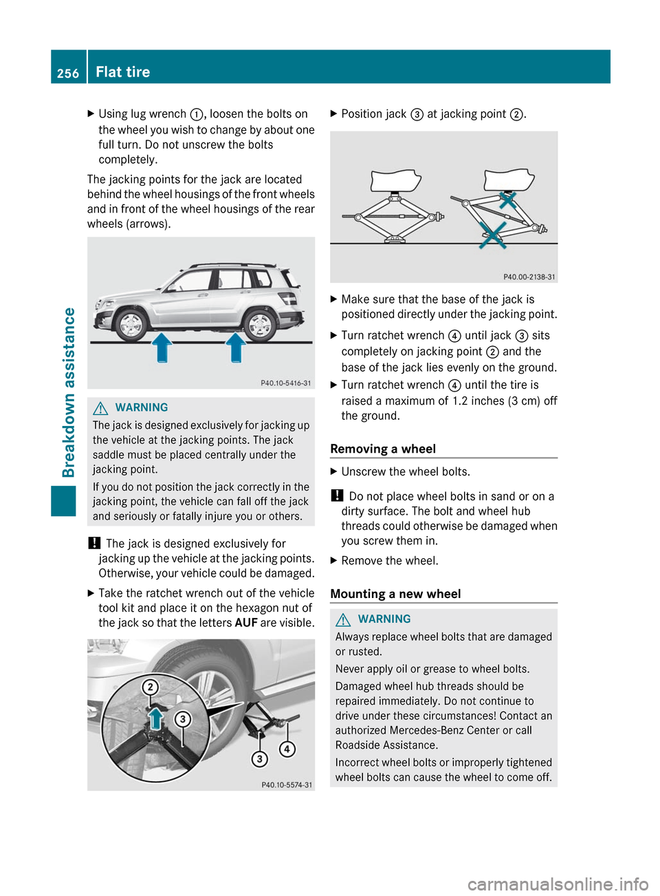 MERCEDES-BENZ GLK-Class 2012 X204 Owners Manual XUsing lug wrench :, loosen the bolts on
the wheel you wish to change by about one
full turn. Do not unscrew the bolts
completely.
The jacking points for the jack are located
behind the wheel housings