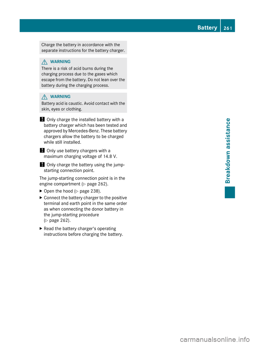 MERCEDES-BENZ GLK-Class 2012 X204 Owners Manual Charge the battery in accordance with the
separate instructions for the battery charger.GWARNING
There is a risk of acid burns during the
charging process due to the gases which
escape from the batter MERCEDES-BENZ GLK-Class 2012 X204 Owners Manual Charge the battery in accordance with the
separate instructions for the battery charger.GWARNING
There is a risk of acid burns during the
charging process due to the gases which
escape from the batter