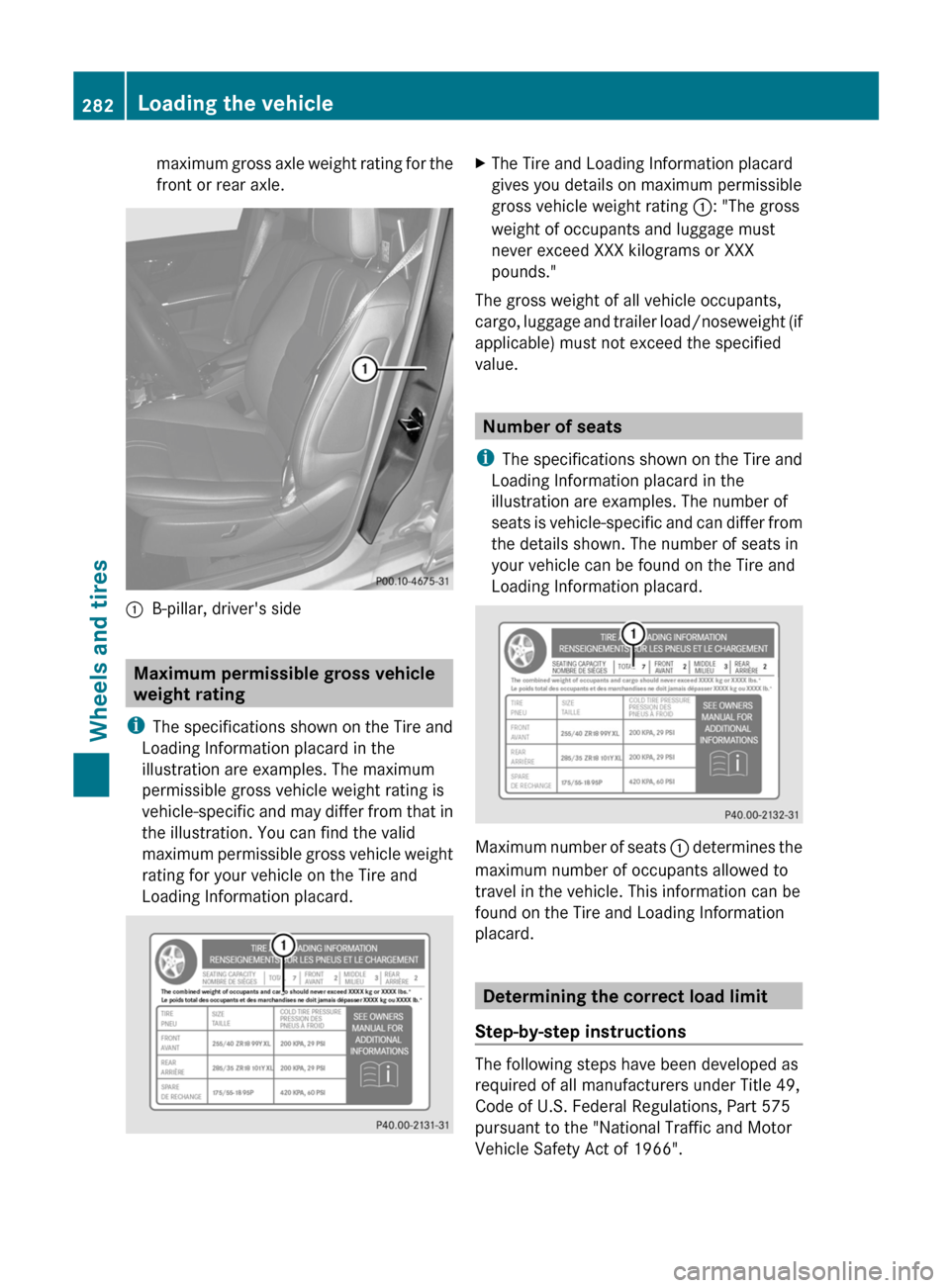 MERCEDES-BENZ GLK-Class 2012 X204 Owners Manual maximum gross axle weight rating for the
front or rear axle.:B-pillar, drivers side
Maximum permissible gross vehicle
weight rating
i The specifications shown on the Tire and
Loading Information plac