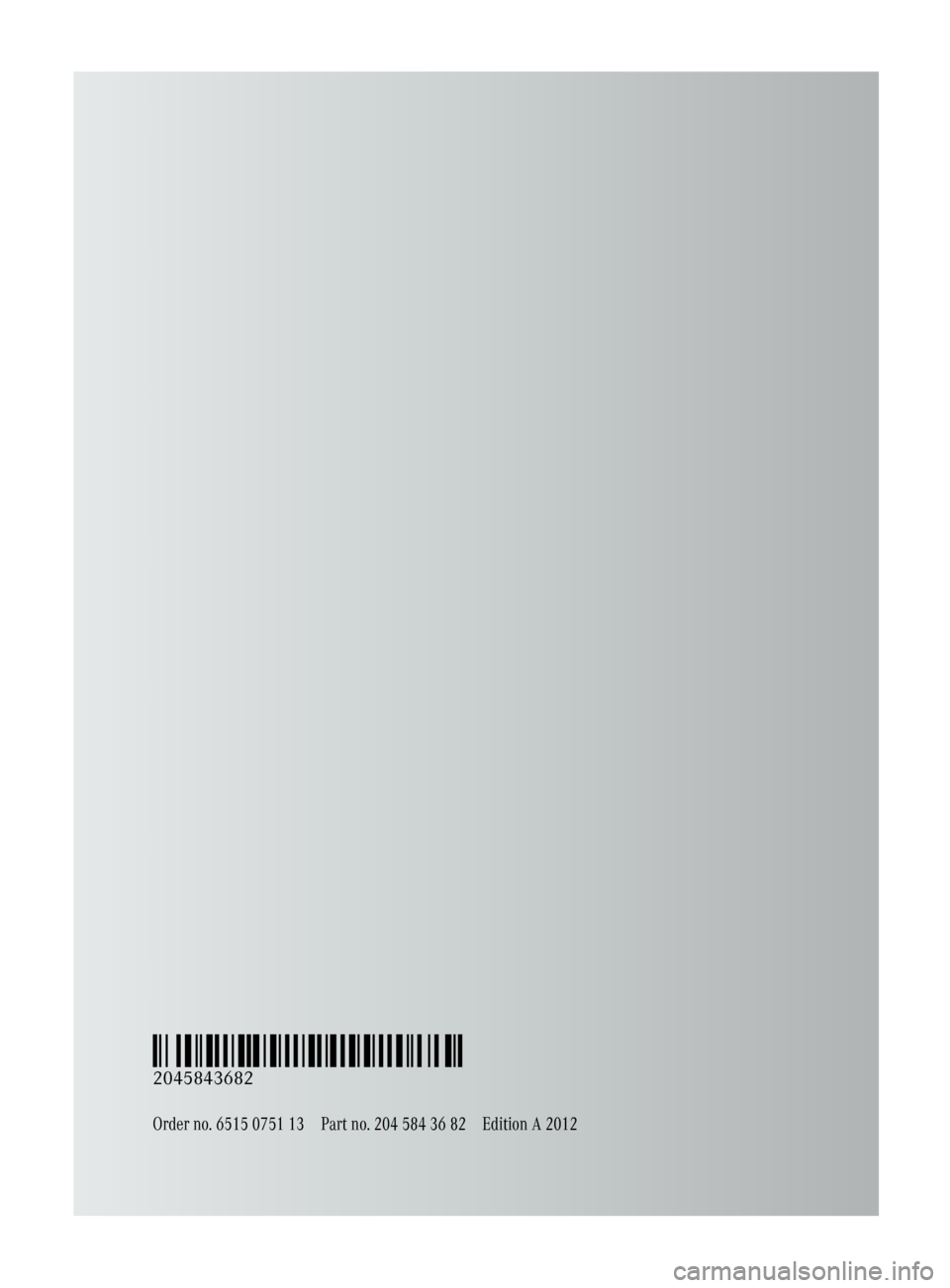 MERCEDES-BENZ GLK-Class 2012 X204 Owners Manual Order no. 6515 0751 13Part no. 204 584 36 82Edition A 2012
É2045843682ËÍ
2045843682 MERCEDES-BENZ GLK-Class 2012 X204 Owners Manual Order no. 6515 0751 13Part no. 204 584 36 82Edition A 2012
É2045843682ËÍ
2045843682