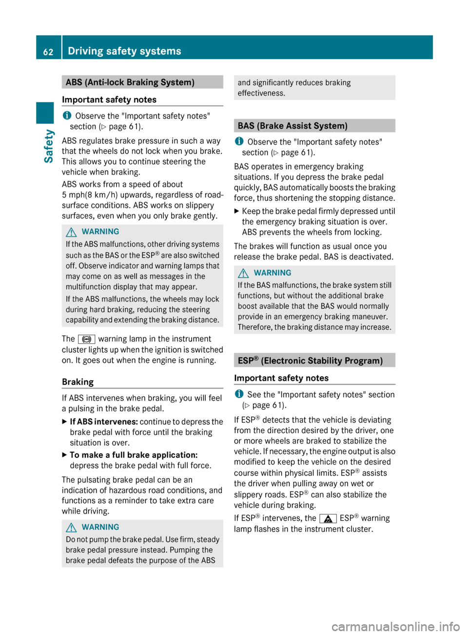 MERCEDES-BENZ GLK-Class 2012 X204 Repair Manual ABS (Anti-lock Braking System)
Important safety notes
i Observe the "Important safety notes"
section ( Y page 61).
ABS regulates brake pressure in such a way
that the wheels do not lock when you brake