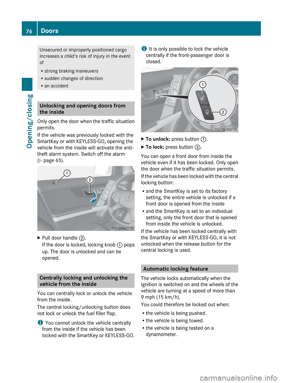 MERCEDES-BENZ GLK-Class 2012 X204 Manual PDF Unsecured or improperly positioned cargo
increases a childs risk of injury in the event
of
R strong braking maneuvers
R sudden changes of direction
R an accident
Unlocking and opening doors from
the 