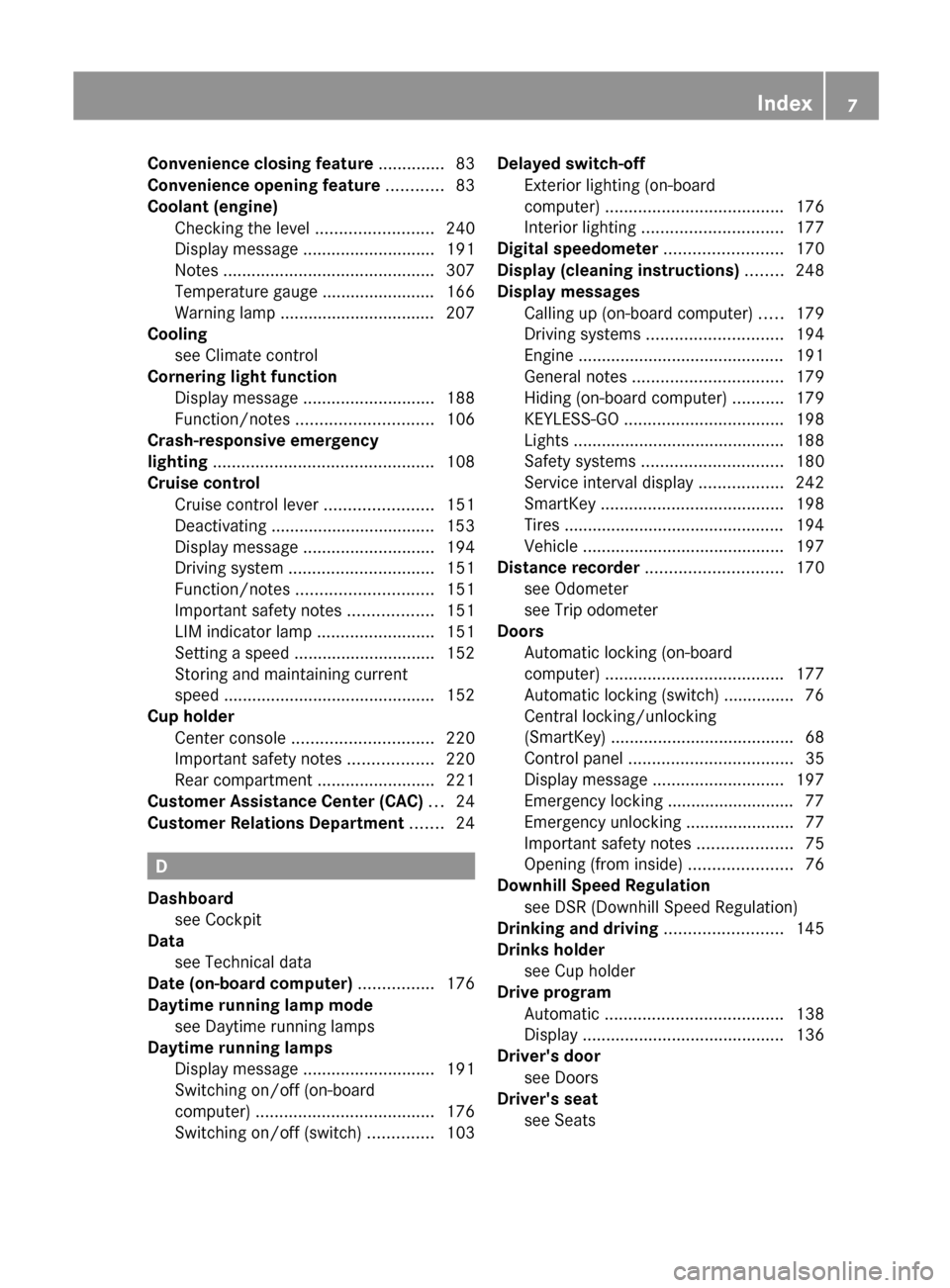 MERCEDES-BENZ GLK-Class 2012 X204 Owners Manual Convenience closing feature .............. 83
Convenience opening feature  ............ 83
Coolant (engine) Checking the level  .........................240
Display message  ..........................