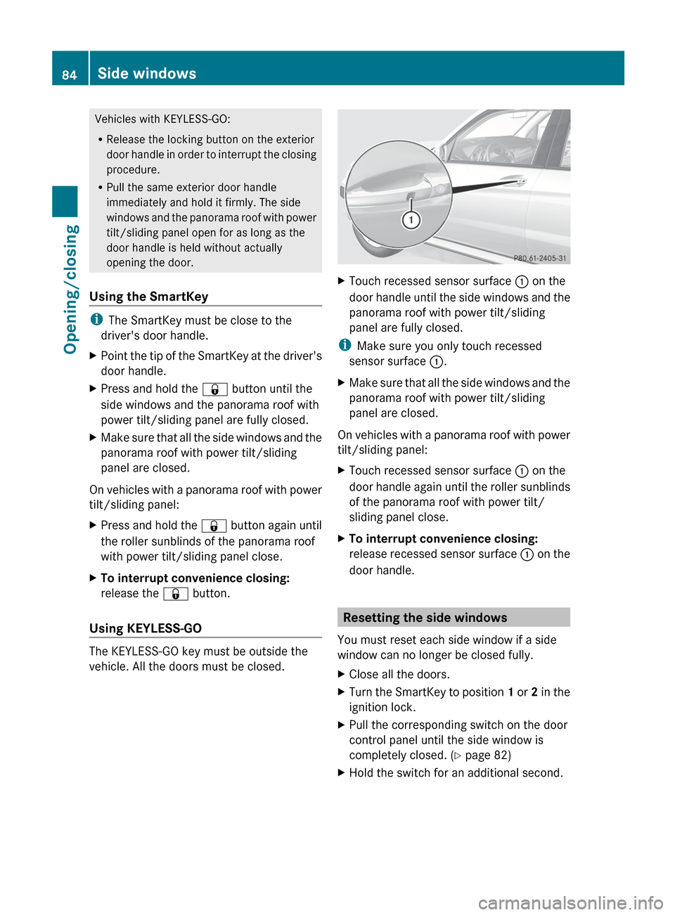 MERCEDES-BENZ GLK-Class 2012 X204 Owners Manual Vehicles with KEYLESS-GO:
R Release the locking button on the exterior
door handle in order to interrupt the closing
procedure.
R Pull the same exterior door handle
immediately and hold it firmly. The MERCEDES-BENZ GLK-Class 2012 X204 Owners Manual Vehicles with KEYLESS-GO:
R Release the locking button on the exterior
door handle in order to interrupt the closing
procedure.
R Pull the same exterior door handle
immediately and hold it firmly. The