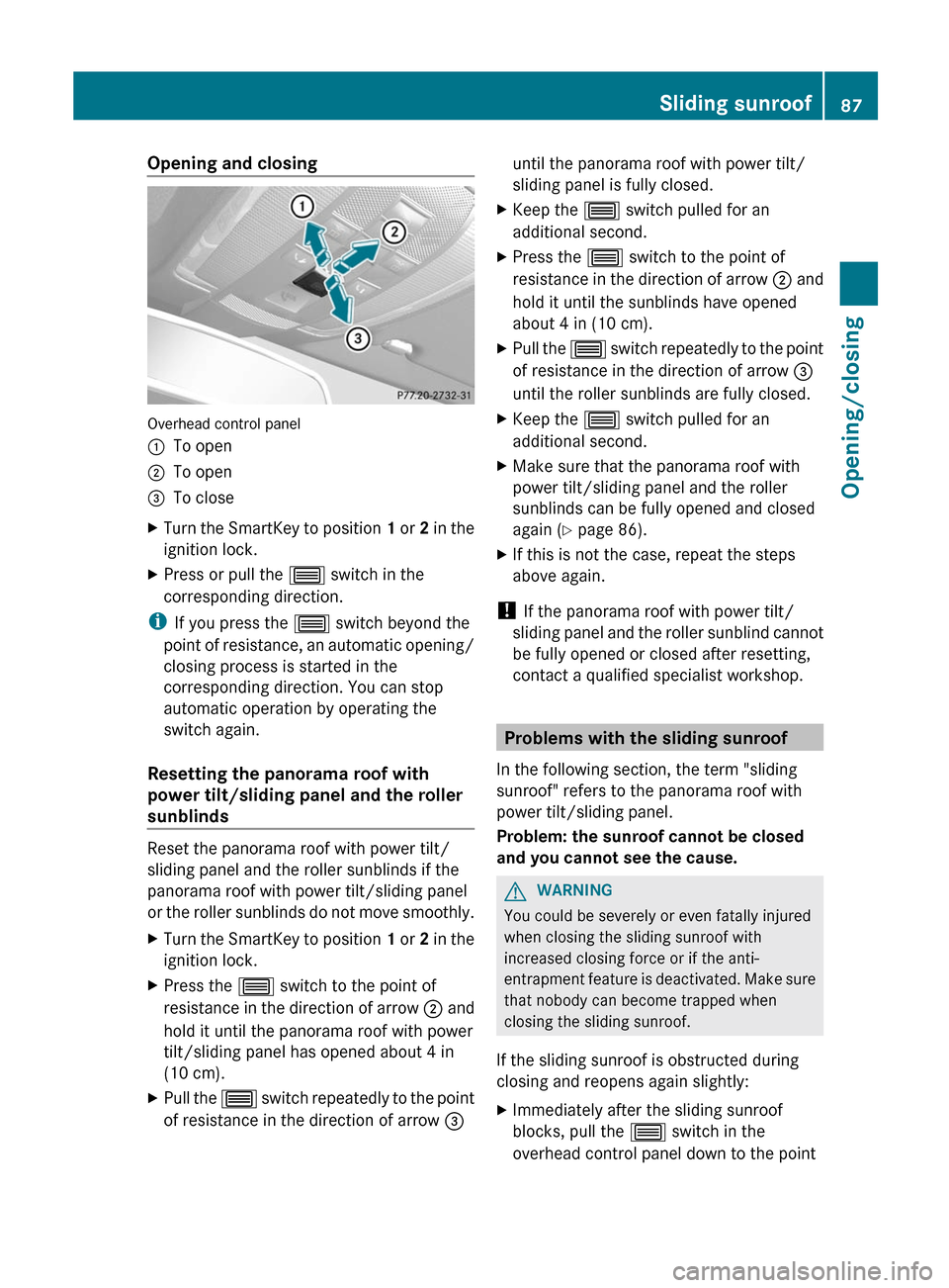 MERCEDES-BENZ GLK-Class 2012 X204 Manual Online Opening and closing
Overhead control panel
:To open;To open=To closeXTurn the SmartKey to position 1 or  2 in the
ignition lock.XPress or pull the  3 switch in the
corresponding direction.
i If you pr