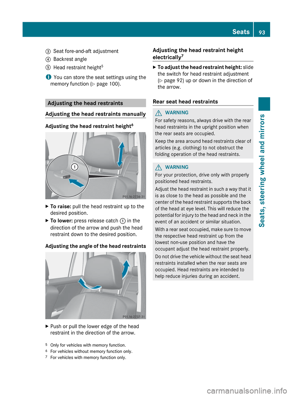MERCEDES-BENZ GLK-Class 2012 X204 Owners Manual =Seat fore-and-aft adjustment?Backrest angleAHead restraint height5
i
You can store the seat settings using the
memory function ( Y page 100).
Adjusting the head restraints
Adjusting the head restrain