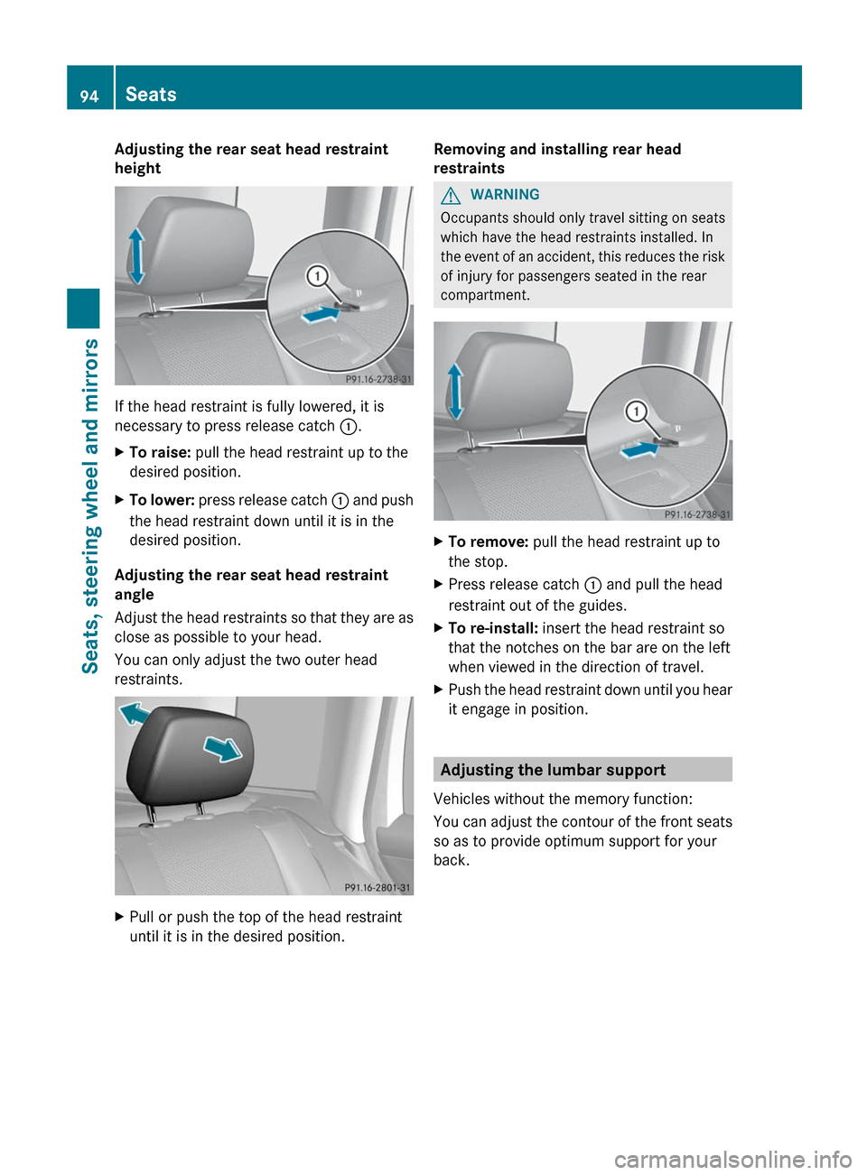 MERCEDES-BENZ GLK-Class 2012 X204 Owners Manual Adjusting the rear seat head restraint
height
If the head restraint is fully lowered, it is
necessary to press release catch  :.
XTo raise:  pull the head restraint up to the
desired position.XTo lowe