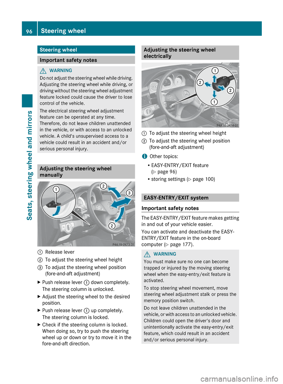 MERCEDES-BENZ GLK-Class 2012 X204 Owners Manual Steering wheel
Important safety notes
GWARNING
Do not adjust the steering wheel while driving.
Adjusting the steering wheel while driving, or
driving without the steering wheel adjustment
feature lock