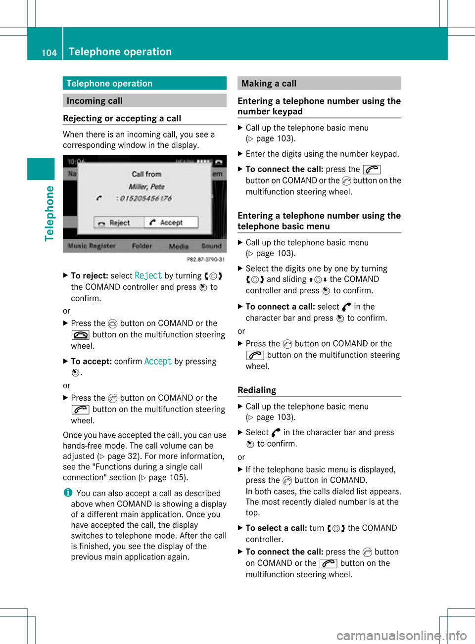 MERCEDES-BENZ GLK-Class 2012 X204 Comand Manual Tel
eph oneope ratio n In
co min gca ll
Reje cting oracce ptin gac all When
thereisan incomi ngcall ,you seea
corresp ondingwindow inthe displa y. X
To rejec t:sel ect Rejec t by
turning cVd
the COM A