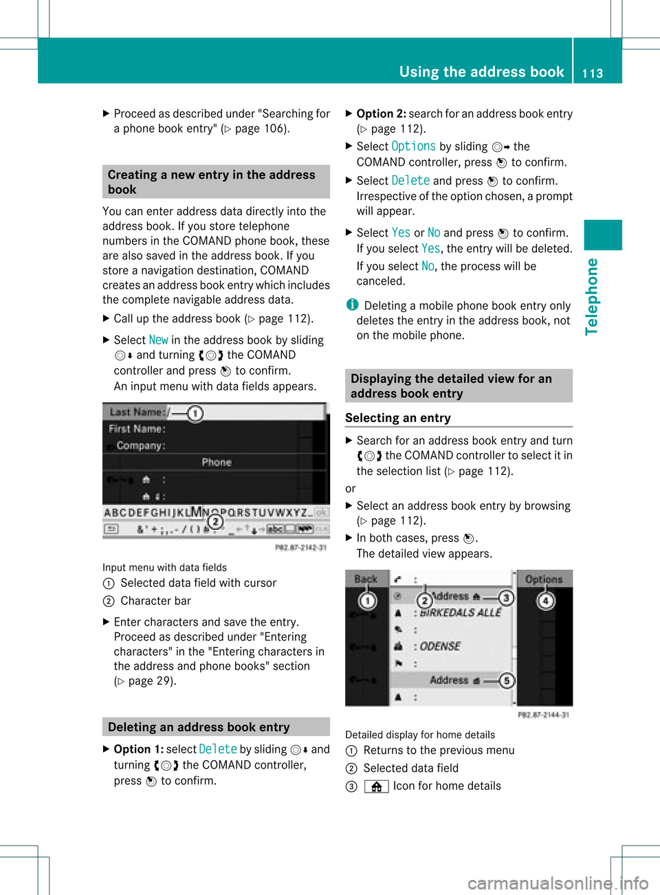 MERCEDES-BENZ GLK-Class 2012 X204 Comand Manual X
Proceed asdescribed under"Searching for
a phone bookentry" (Ypage 106). Creating
anew entry inthe address
book
You canenteraddress datadirectly intothe
address book.Ifyou store telephone
numbers int