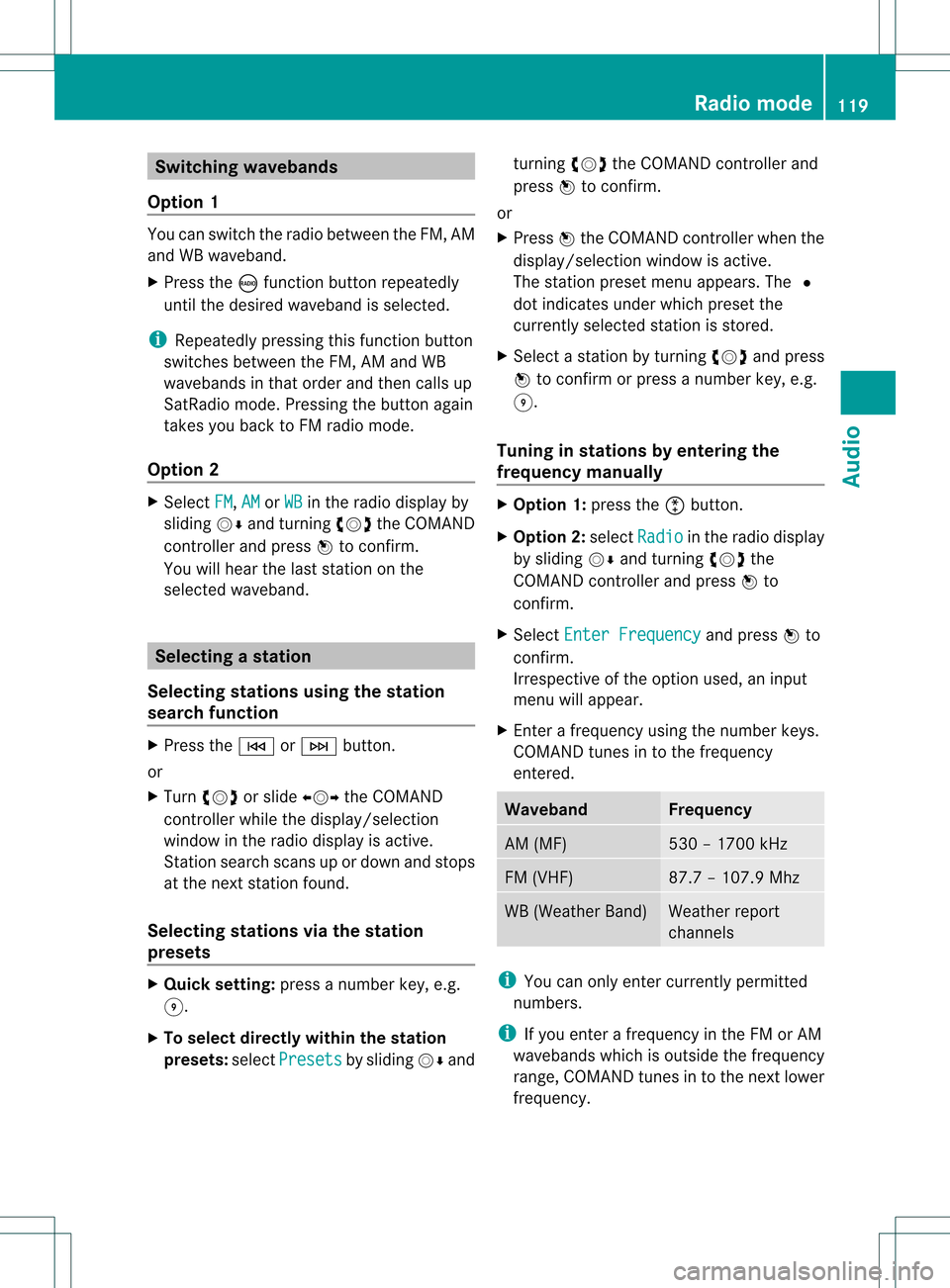 MERCEDES-BENZ GLK-Class 2012 X204 Comand Manual Switching
wavebands
Option 1 You
canswitch theradio between theFM, AM
and WBwaveband.
X Press theófunct ionbutton repeatedly
until thedesired waveband isselected.
i Repea tedlypressing thisfunct ionb