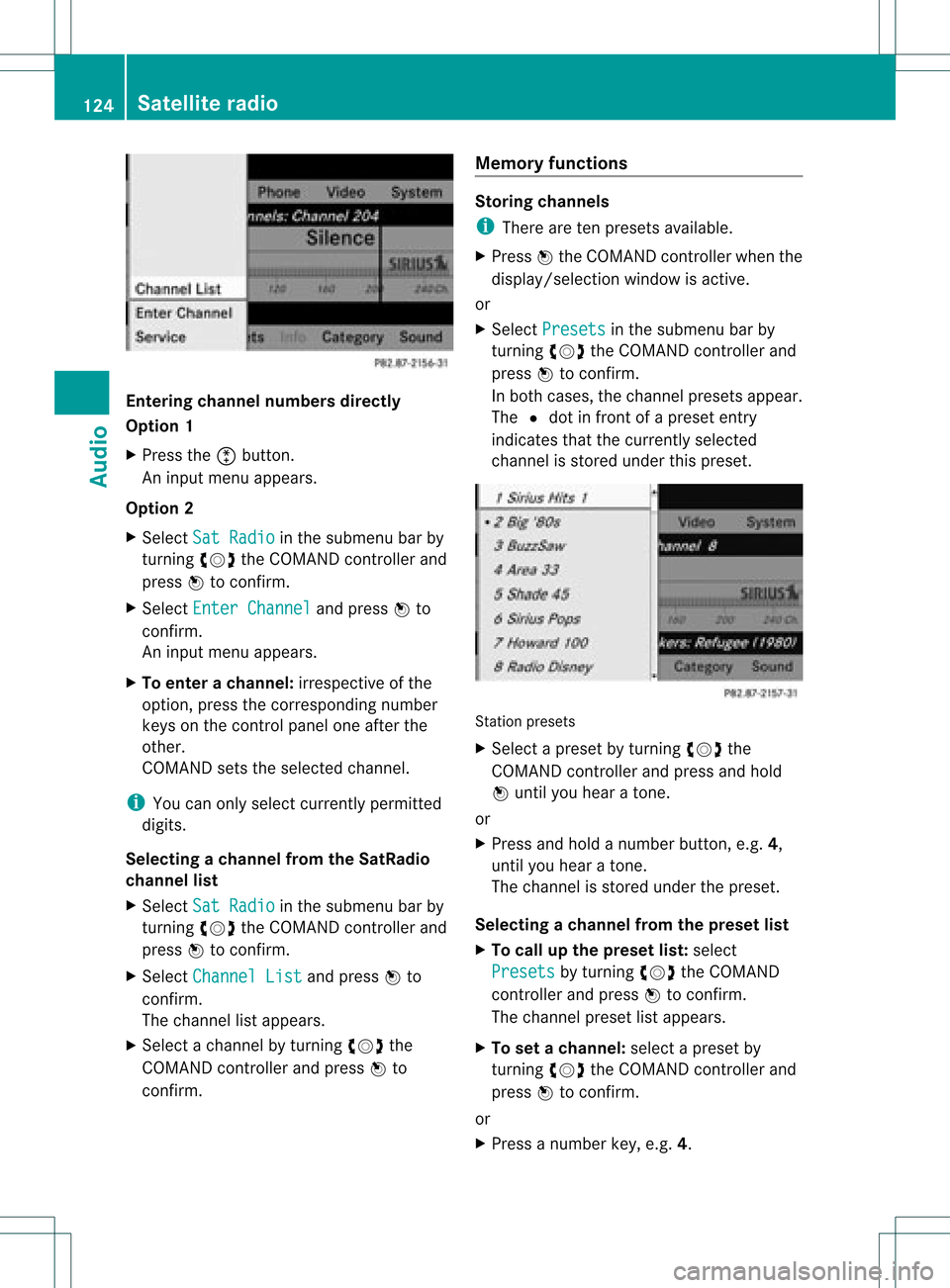 MERCEDES-BENZ GLK-Class 2012 X204 Comand Manual Ente
ringcha nnel numbersdir ectly
Opt ion 1
X Pres sth eõ butt on.
An inputmen uappear s.
Opt ion 2
X Sele ctSat Radio in
thesubme nubar by
tur nin gcVd theCOMA NDcontroller and
pres sW tocon firm.
