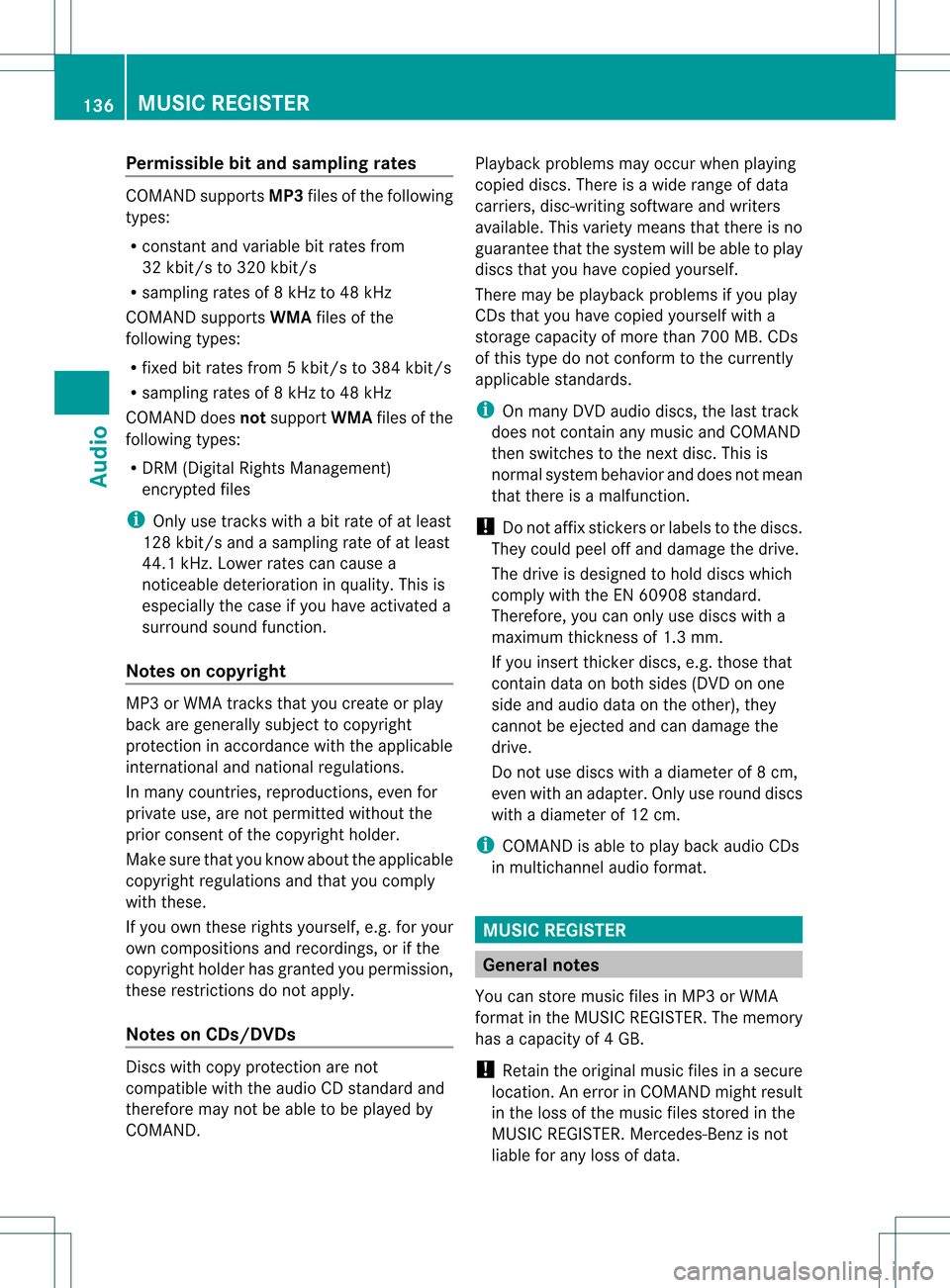 MERCEDES-BENZ GLK-Class 2012 X204 Comand Manual Permissible
bitand samp lingrates COMAND
supportsMP3filesofthe following
types:
R const antand variable bitrates from
32 kbit/ sto 320 kbit/ s
R sampling ratesof8kHz to48 kHz
COMAND supportsWMAfilesof