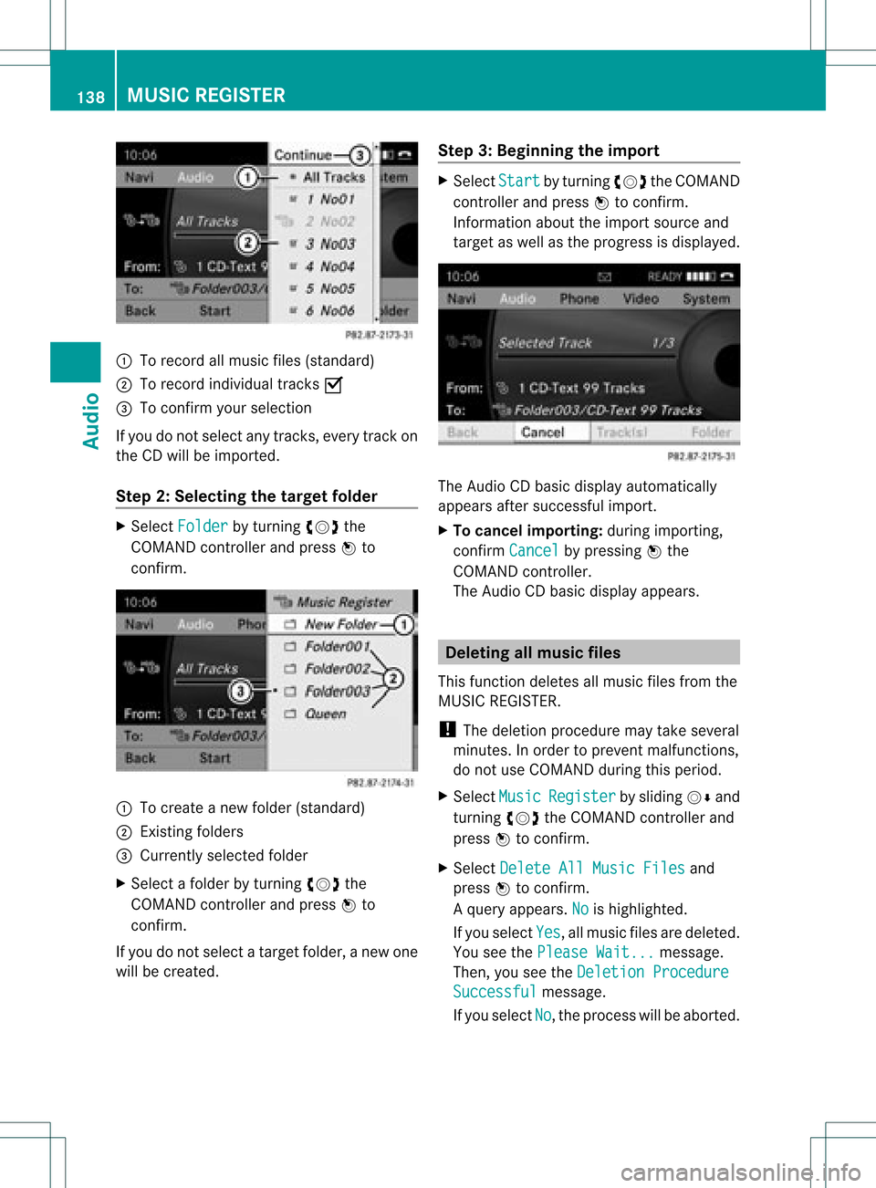 MERCEDES-BENZ GLK-Class 2012 X204 Comand Manual :
Torecord allmusic files(standard)
; Torecord individual tracksO
= Toconf irmyour selection
If you donot select anytrack s,every trackon
the CDwill beimported.
Step 2:Selecting thetarget folder X
Sel
