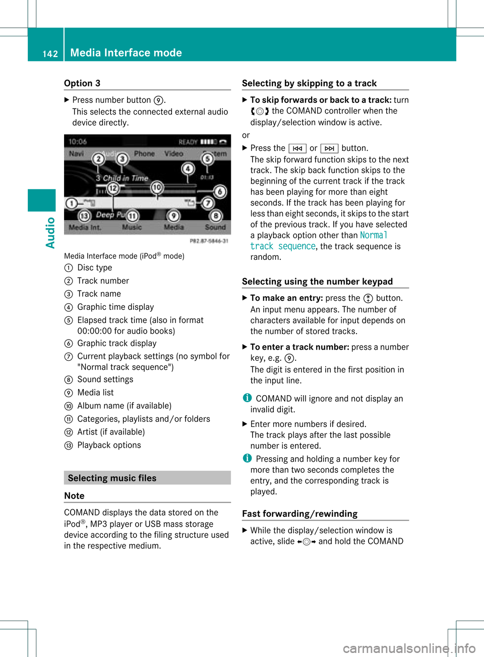 MERCEDES-BENZ GLK-Class 2012 X204 Comand Manual Opt
ion 3 X
Press number buttonE.
This select sthe connected external audio
device directly. Media
Interface mode(iPod®
mode)
: Disc type
; Track number
= Track name
? Graphic timedisplay
A Elapsed t