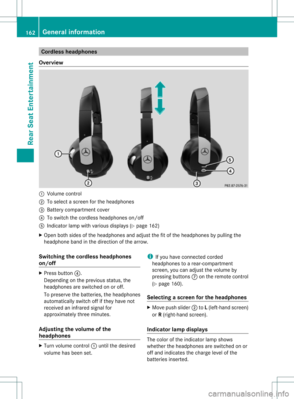 MERCEDES-BENZ GLK-Class 2012 X204 Comand Manual Cord
lessheadphones
Over view :
Volum eco ntrol
; Toselec tascreen forthe headpho nes
= Battery compartment cover
? Toswitch thecordless headphoneson/off
A Indicator lampwithvarious displays(Y page 16 MERCEDES-BENZ GLK-Class 2012 X204 Comand Manual Cord
lessheadphones
Over view :
Volum eco ntrol
; Toselec tascreen forthe headpho nes
= Battery compartment cover
? Toswitch thecordless headphoneson/off
A Indicator lampwithvarious displays(Y page 16