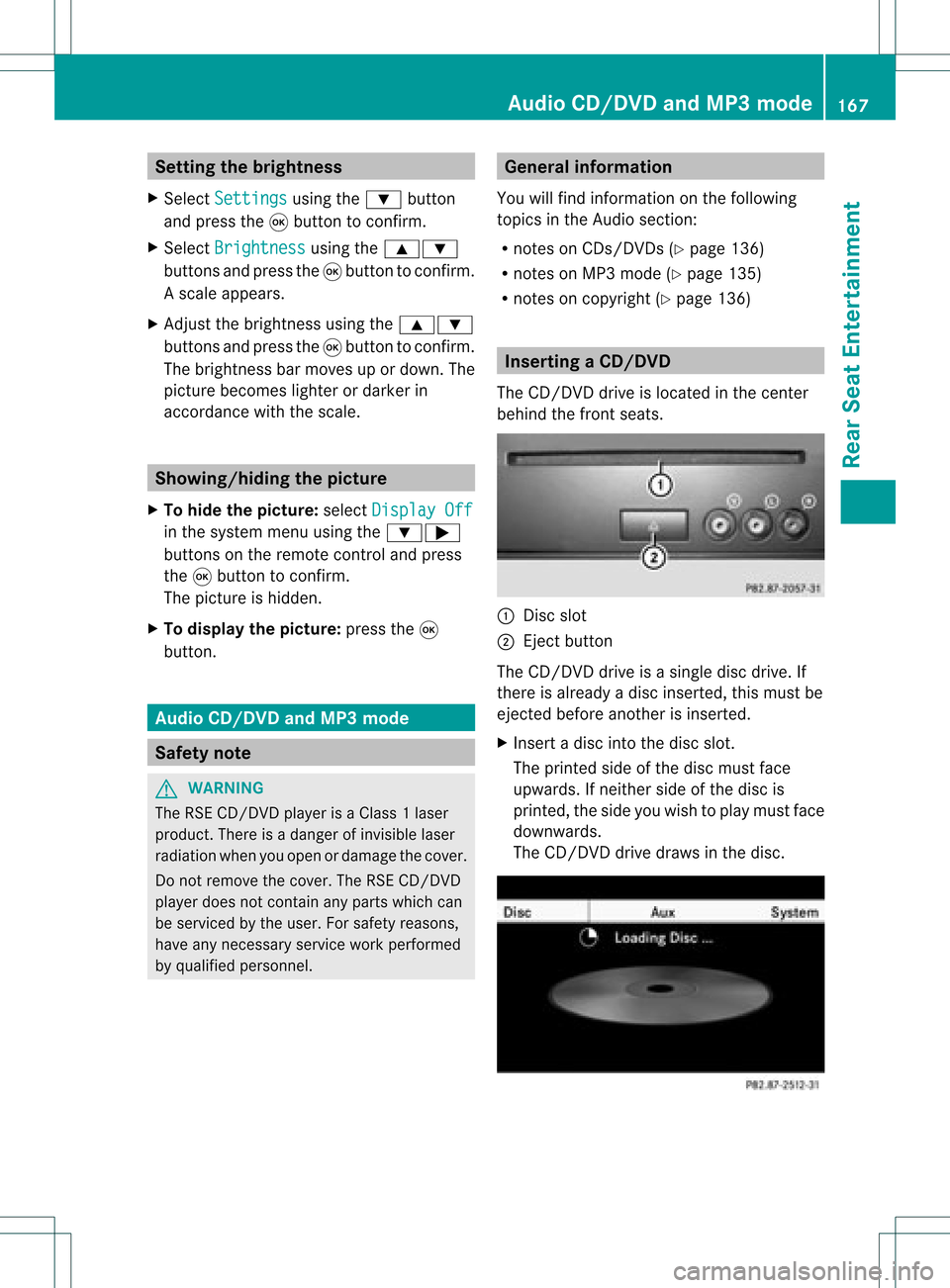 MERCEDES-BENZ GLK-Class 2012 X204 Comand Manual Setting
thebrightness
X Select Settings using
the: button
and press the9button toconf irm.
X Select Brightness using
the9:
buttons andpress the9button toconf irm.
As caleap pea rs.
X Adju stthe bright