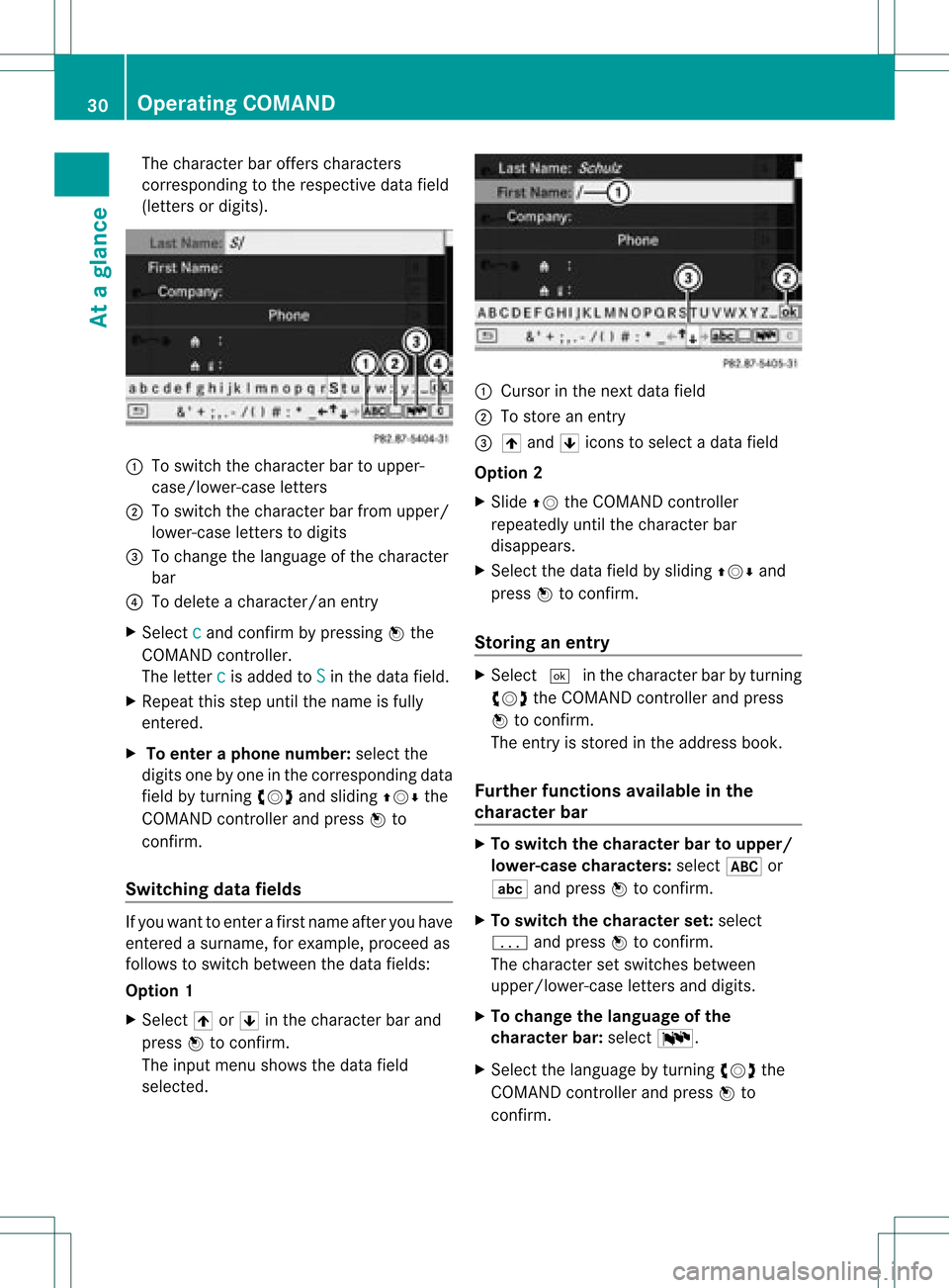 MERCEDES-BENZ GLK-Class 2012 X204 Comand Manual The
charact erbar offers charact ers
correspon dingtothe respect ivedata field
(letters ordigits). :
Toswitch thecharact erbar toupper-
case/lower-c aseletter s
; Toswitch thecharact erbar from upper/