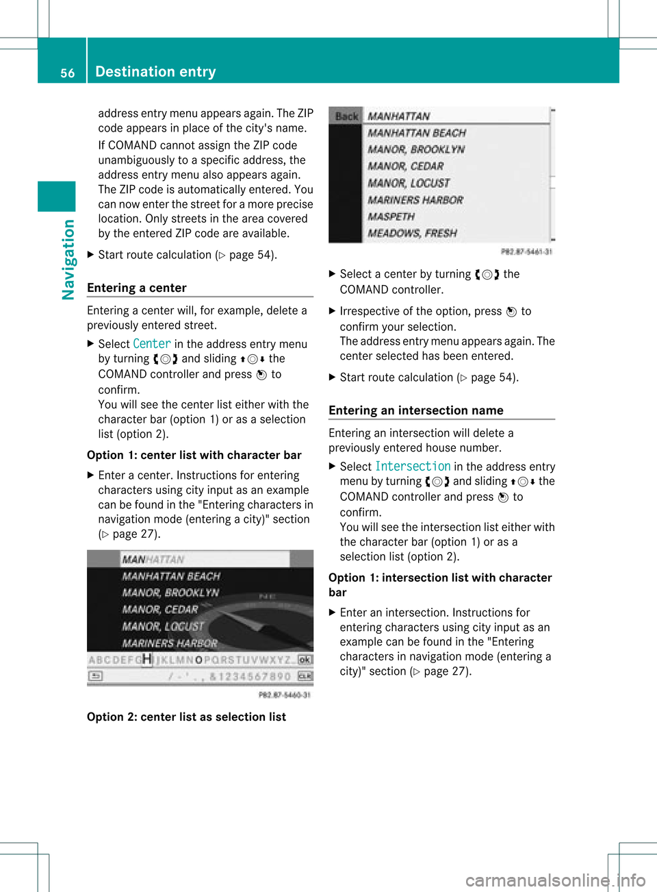 MERCEDES-BENZ GLK-Class 2012 X204 Comand Manual addre
ssentrymen uappear sagain .The ZIP
code appea rsinplace ofthe citys name.
If COMAND cannotassigntheZIPcode
unambiguou slytoaspecific address, the
address entrymenu alsoappea rsagain.
The ZIPcod